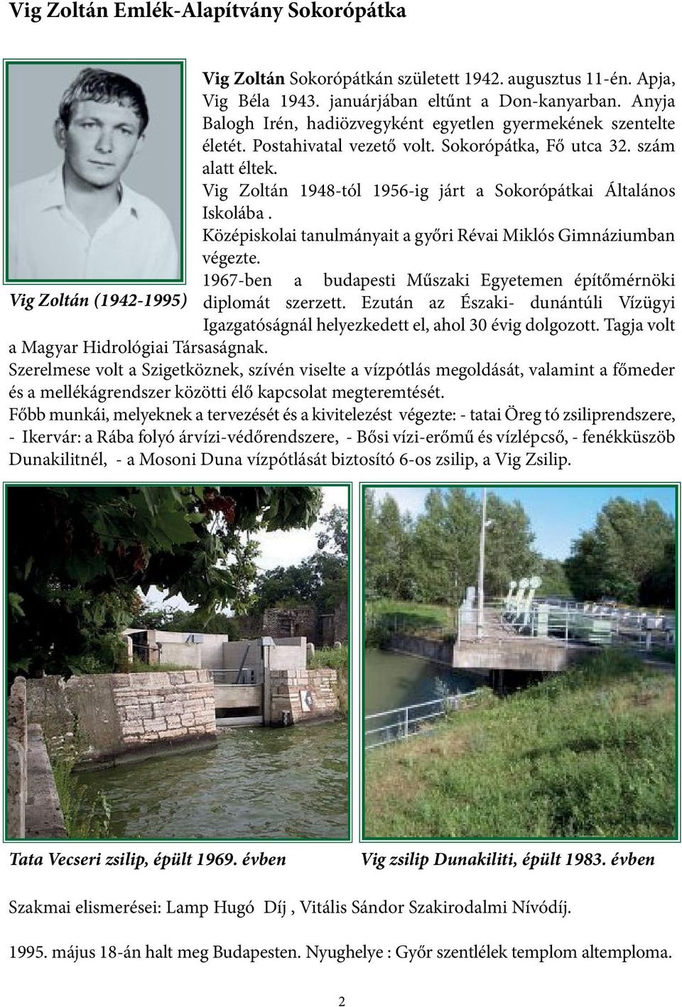 Vig Zoltán 1948-tól 1956-ig járt a Sokorópátkai Általános Iskolába. Középiskolai tanulmányait a győri Révai Miklós Gimnáziumban végezte.