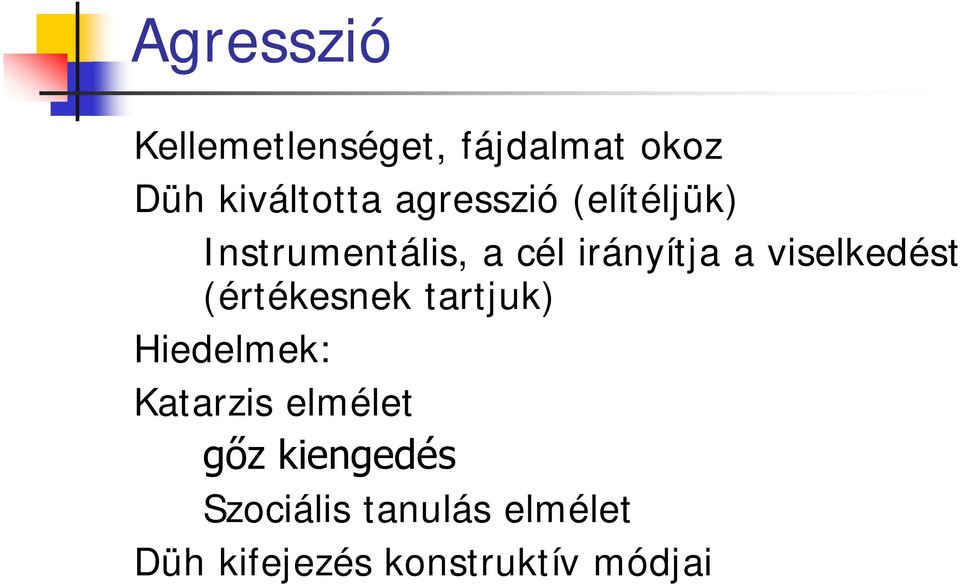 viselkedést (értékesnek tartjuk) Hiedelmek: Katarzis elmélet