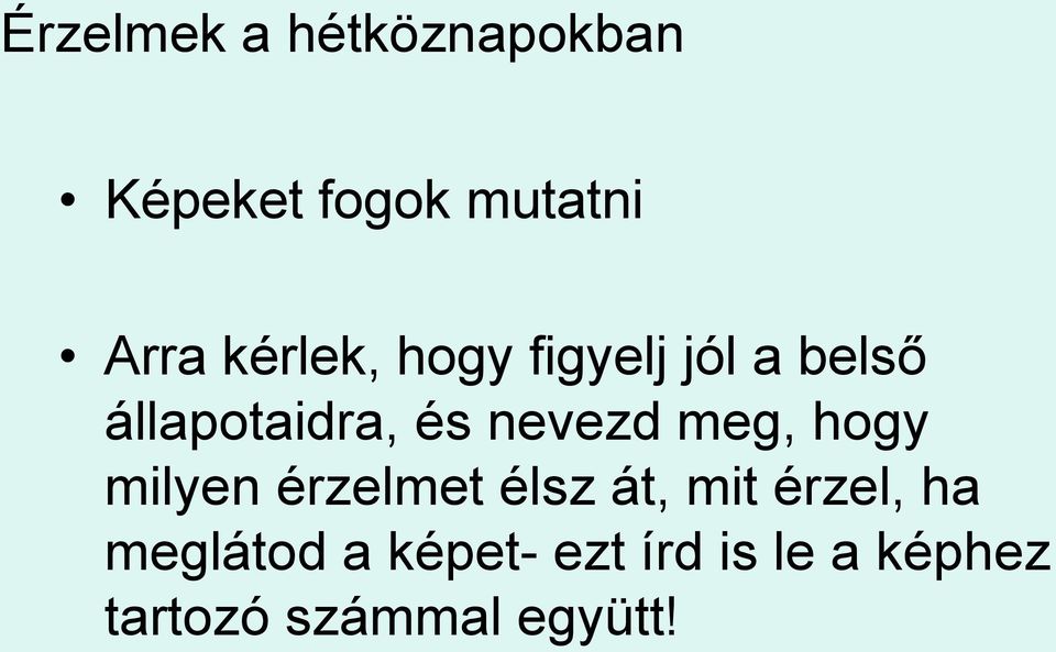 nevezd meg, hogy milyen érzelmet élsz át, mit érzel, ha