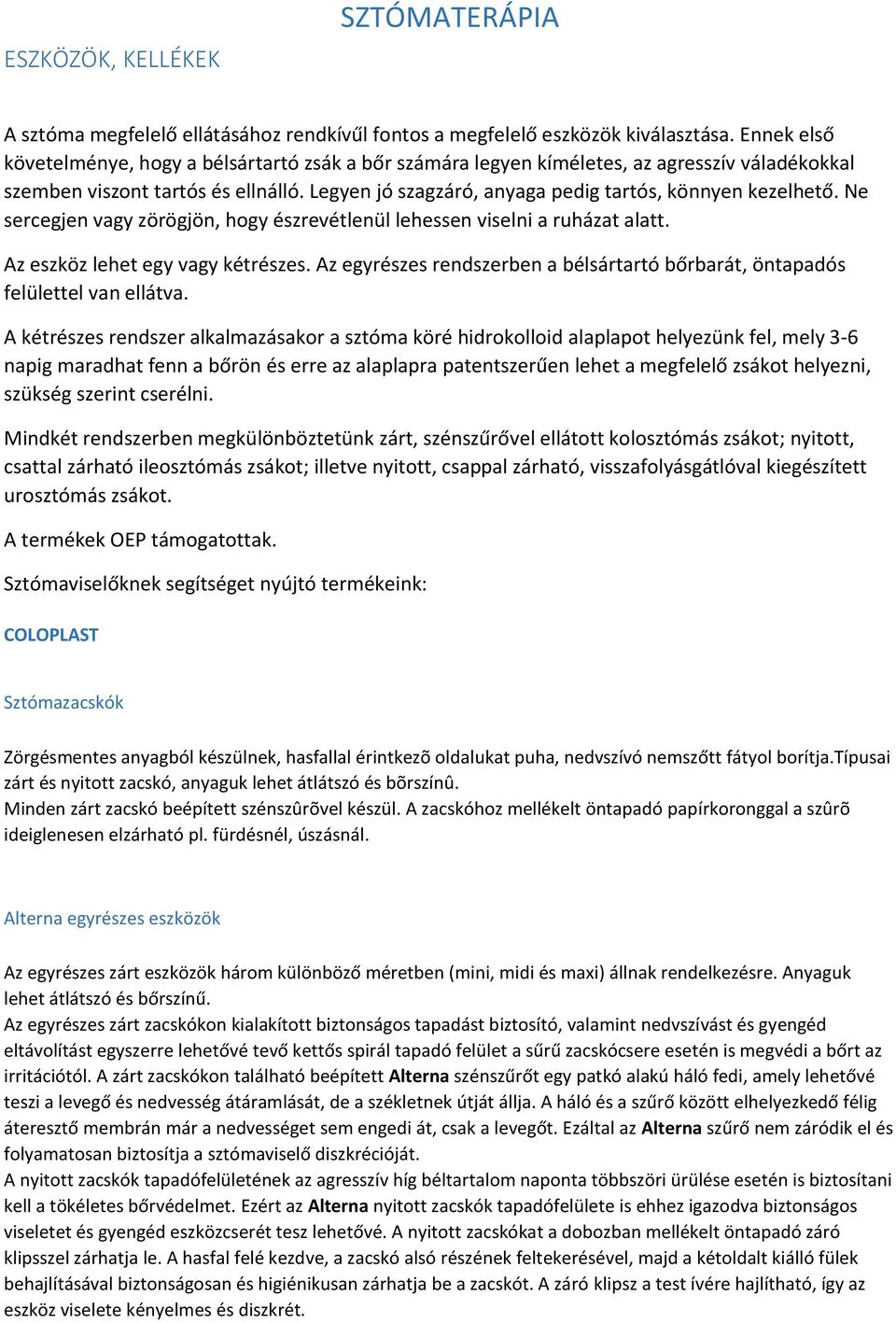 Legyen jó szagzáró, anyaga pedig tartós, könnyen kezelhető. Ne sercegjen vagy zörögjön, hogy észrevétlenül lehessen viselni a ruházat alatt. Az eszköz lehet egy vagy kétrészes.