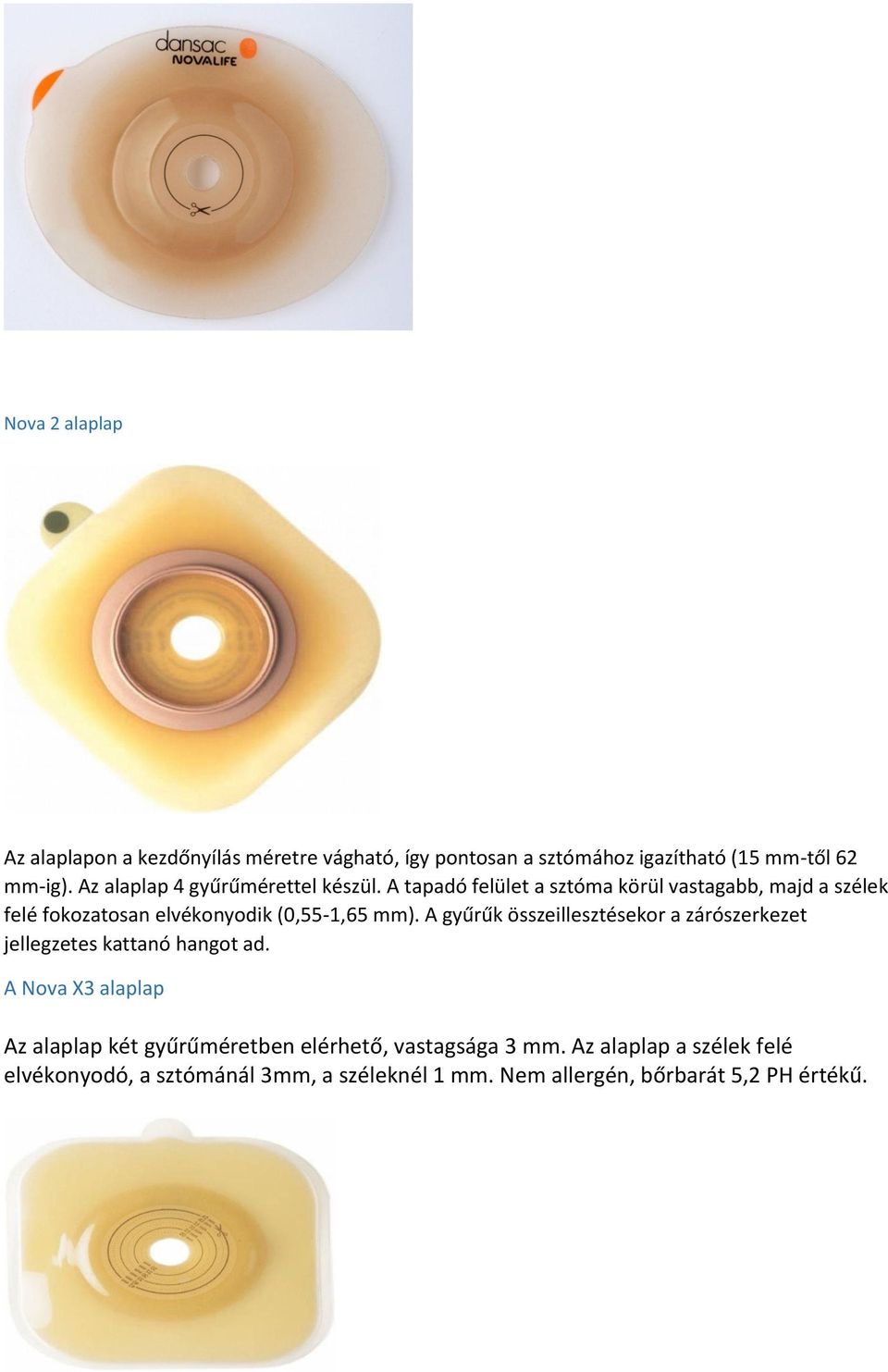 A tapadó felület a sztóma körül vastagabb, majd a szélek felé fokozatosan elvékonyodik (0,55-1,65 mm).