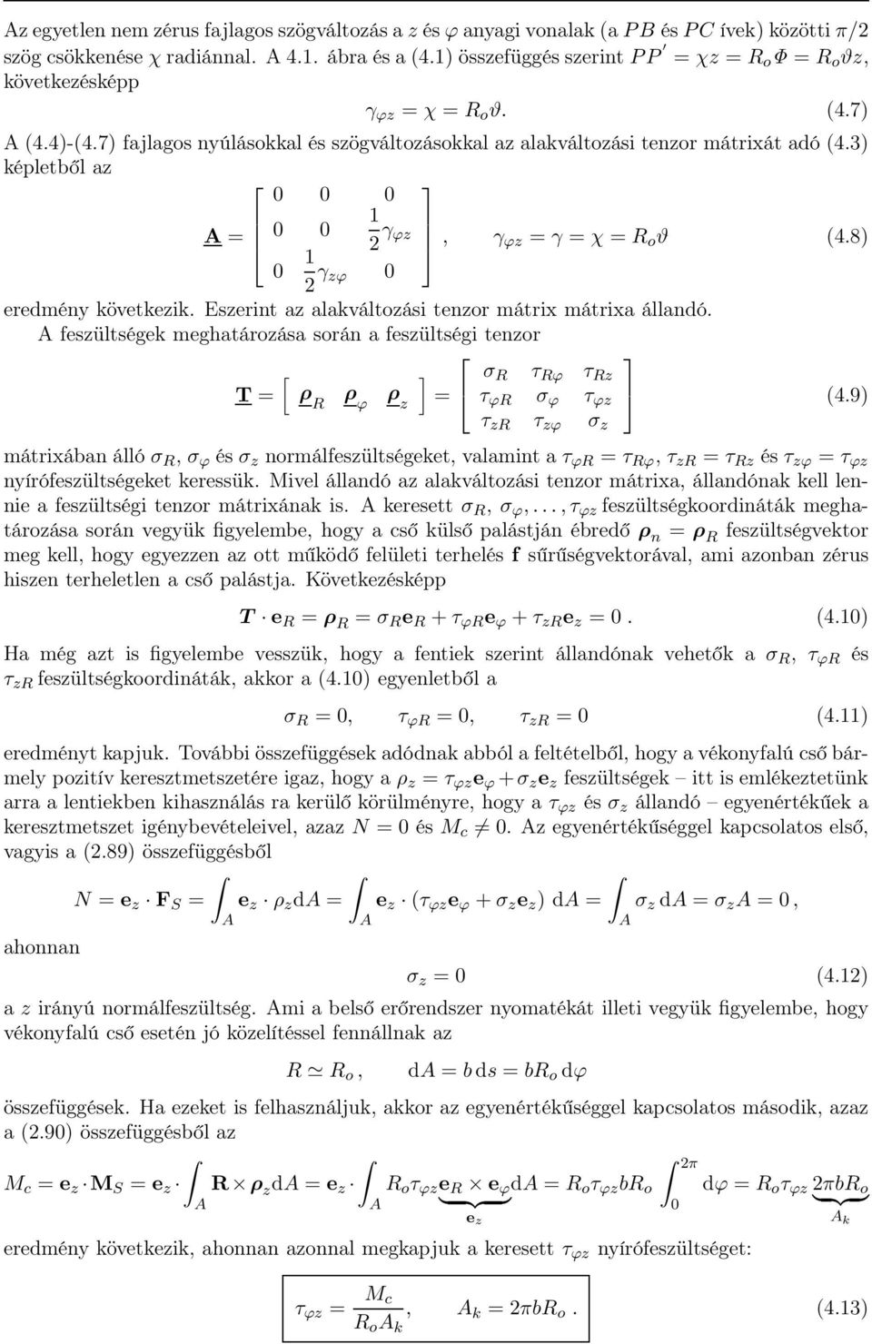 3) képletből az 0 0 0 0 0 γ ϕz, γ ϕz γ χ R o ϑ (4.8) 0 γ zϕ 0 eredmény következik. Eszerint az alakváltozási tenzor mátrix mátrixa állandó.