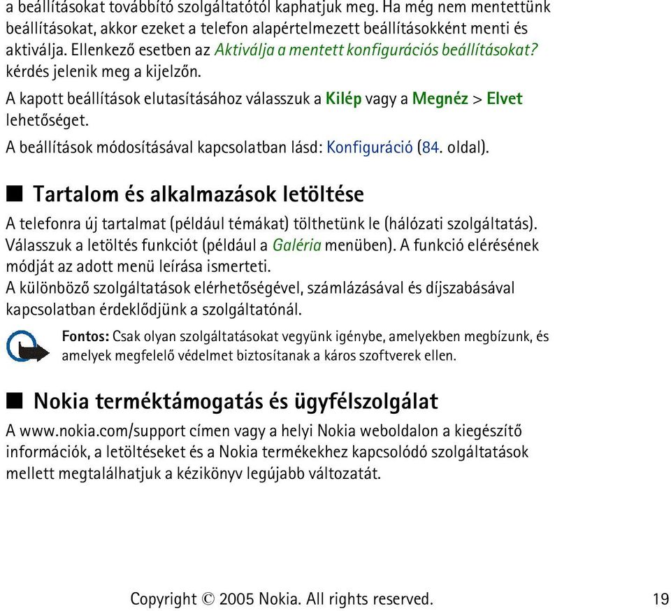 A beállítások módosításával kapcsolatban lásd: Konfiguráció (84. oldal). Tartalom és alkalmazások letöltése A telefonra új tartalmat (például témákat) tölthetünk le (hálózati szolgáltatás).