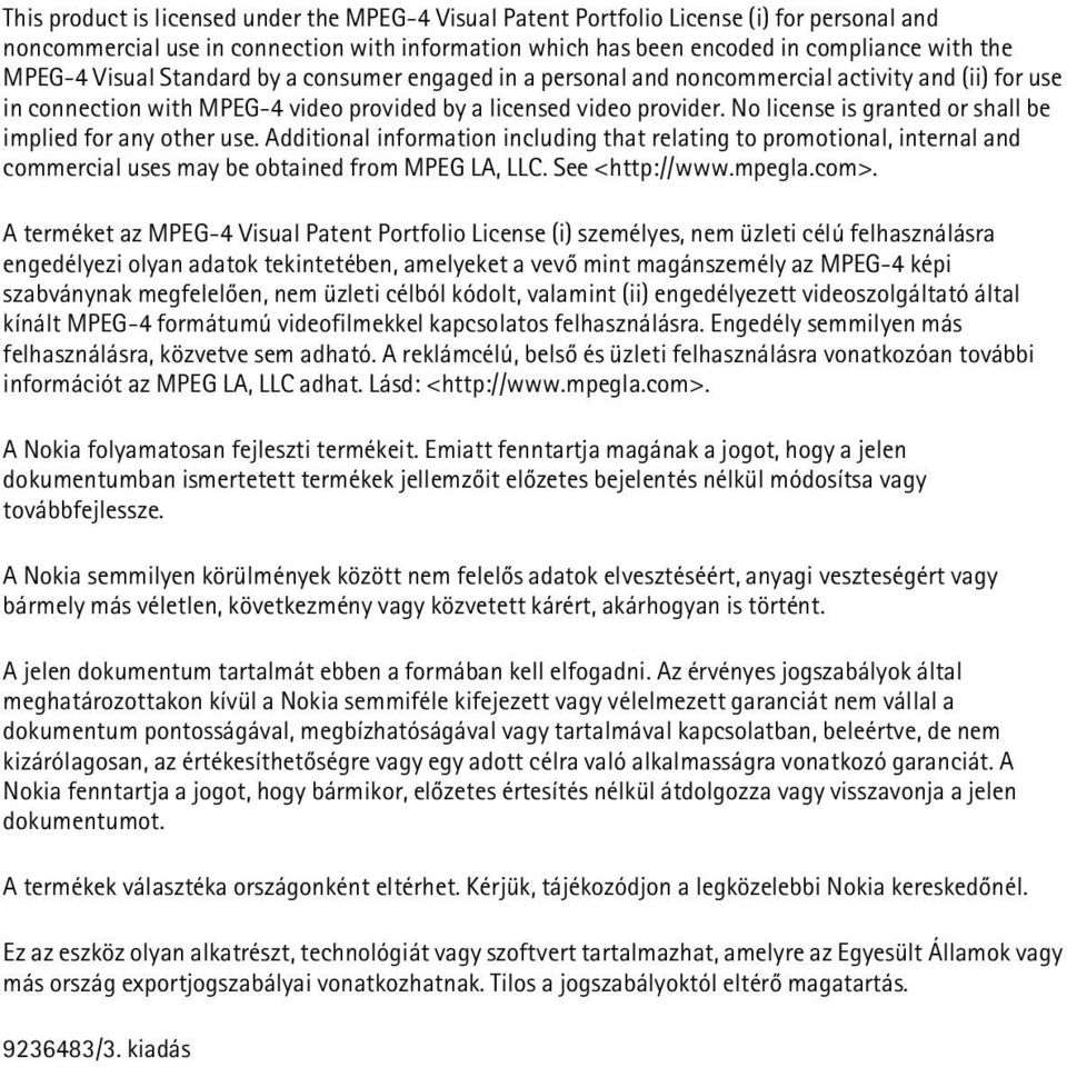 No license is granted or shall be implied for any other use. Additional information including that relating to promotional, internal and commercial uses may be obtained from MPEG LA, LLC.