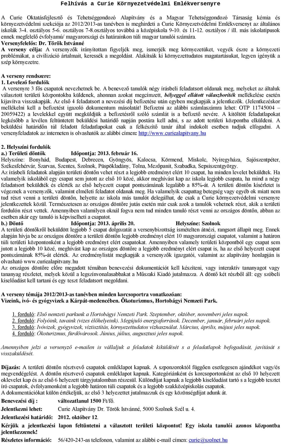 más iskolatípusok ennek megfelelő évfolyamú/ magyarországi és határainkon túli magyar tanulói számára. Versenyfelelős: Dr.