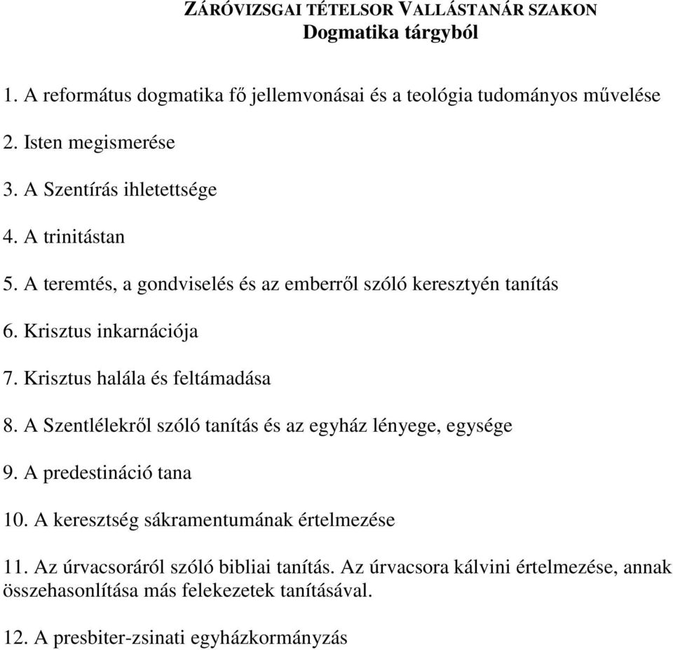 A Szentlélekrıl szóló tanítás és az egyház lényege, egysége 9. A predestináció tana 10. A keresztség sákramentumának értelmezése 11.