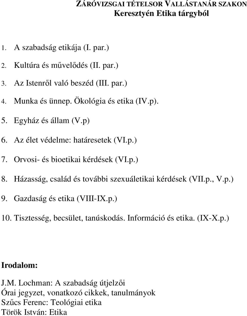 Házasság, család és további szexuáletikai kérdések (VII.p., V.p.) 9. Gazdaság és etika (VIII-IX.p.) 10. Tisztesség, becsület, tanúskodás.