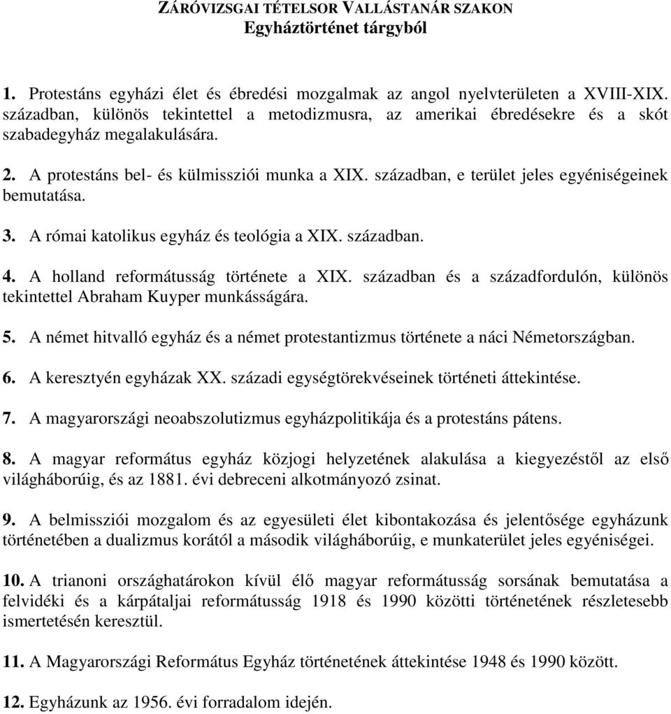 században, e terület jeles egyéniségeinek bemutatása. 3. A római katolikus egyház és teológia a XIX. században. 4. A holland reformátusság története a XIX.