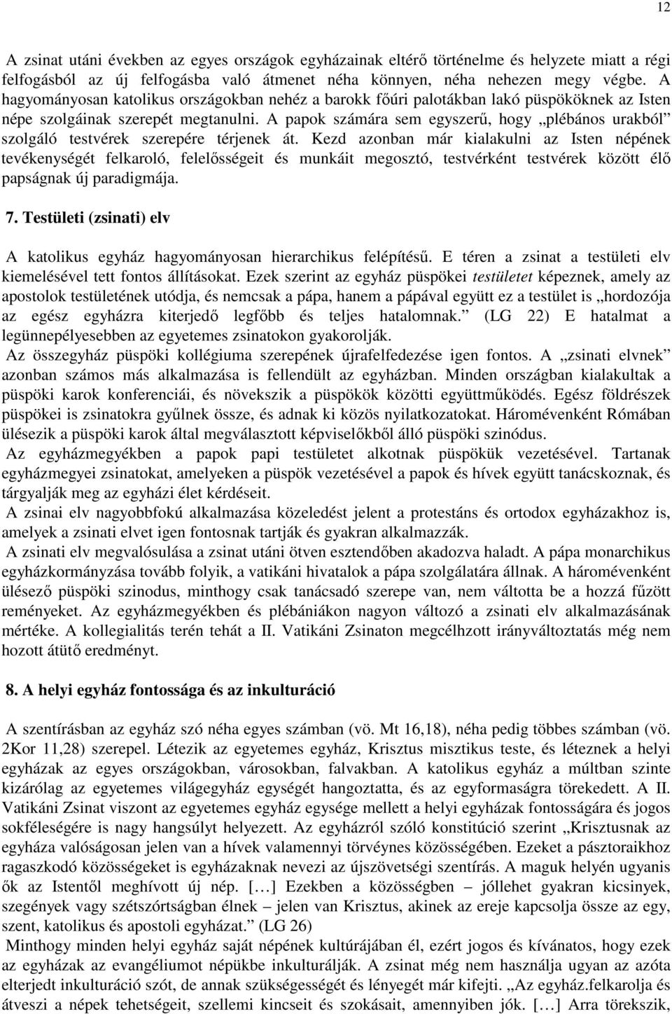 A papok számára sem egyszerő, hogy plébános urakból szolgáló testvérek szerepére térjenek át.
