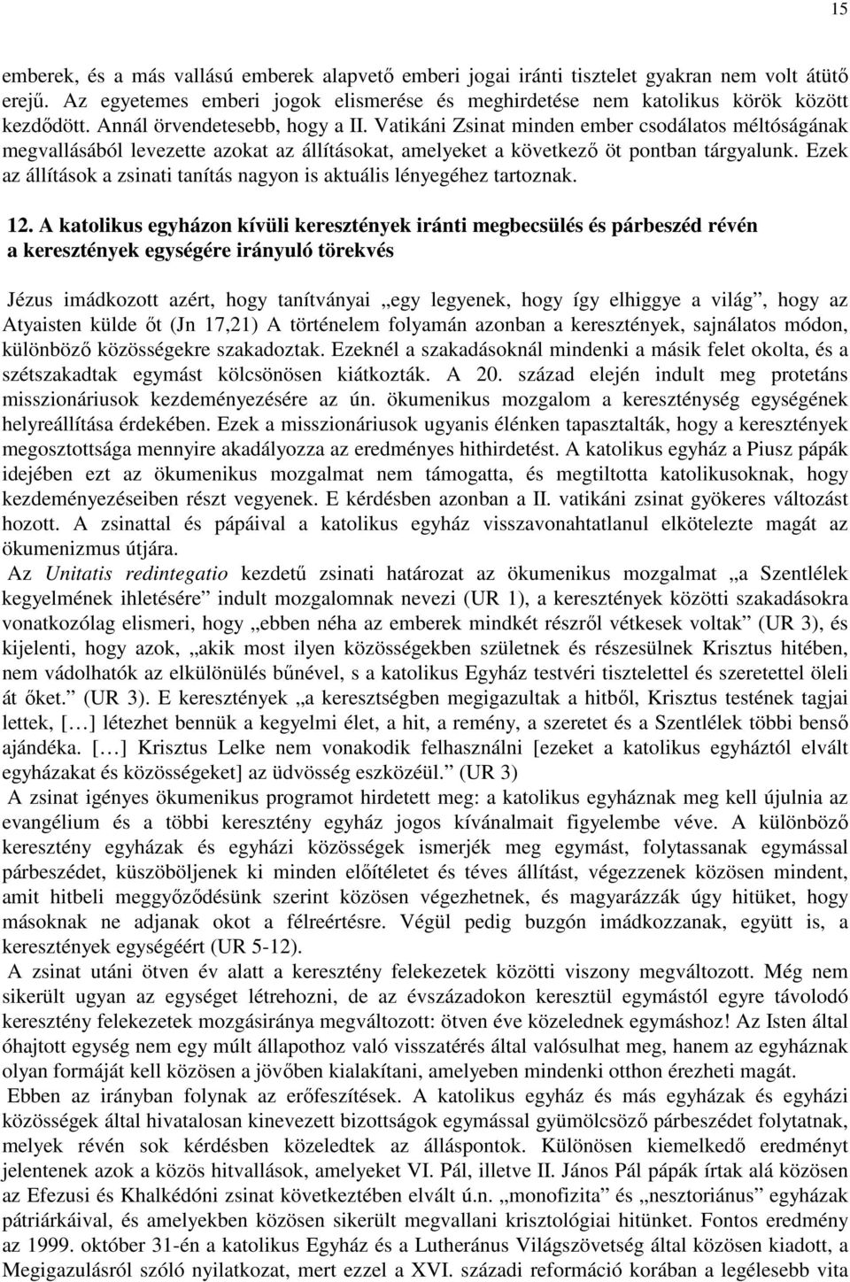Ezek az állítások a zsinati tanítás nagyon is aktuális lényegéhez tartoznak. 12.