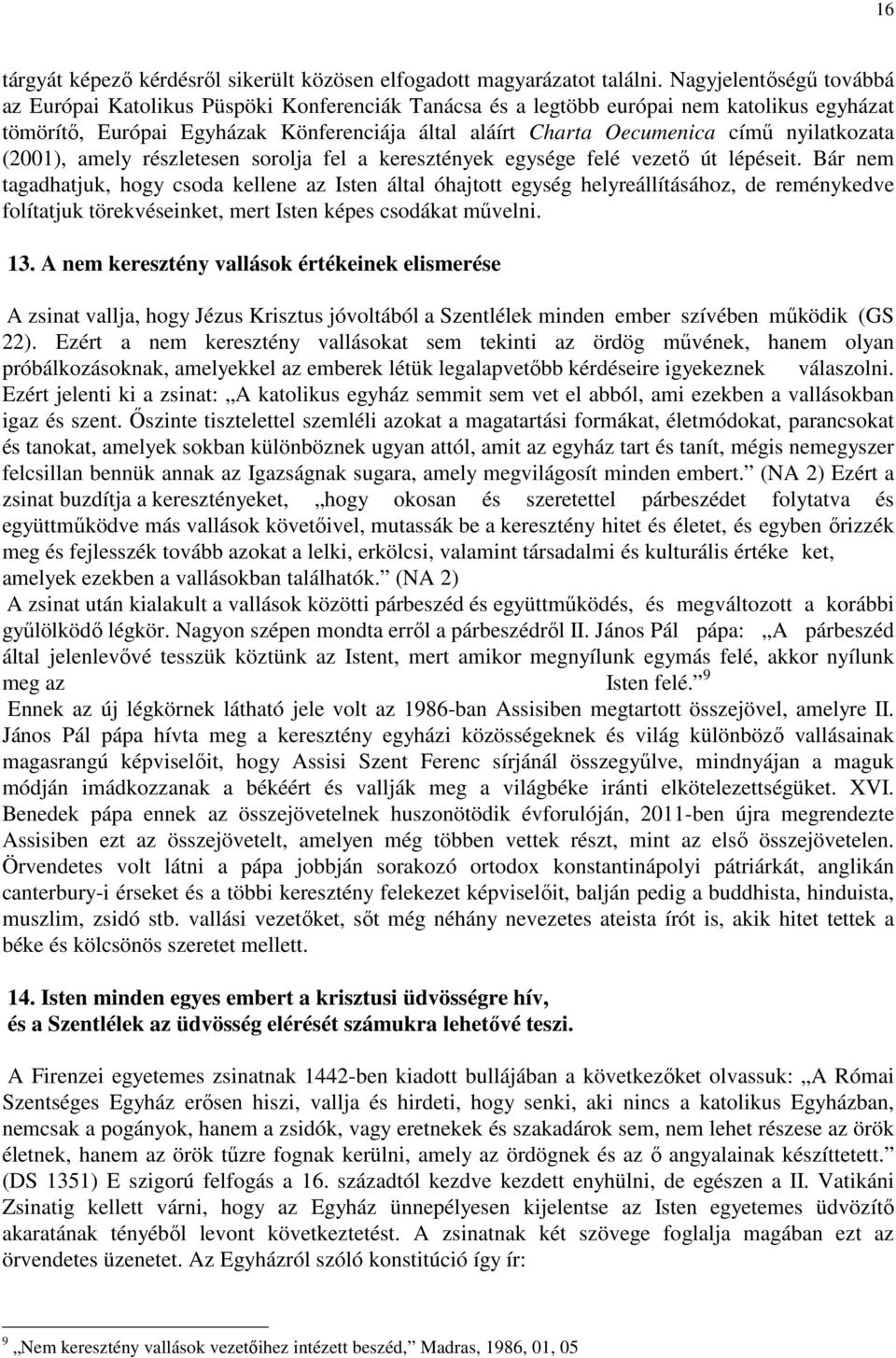 nyilatkozata (2001), amely részletesen sorolja fel a keresztények egysége felé vezetı út lépéseit.