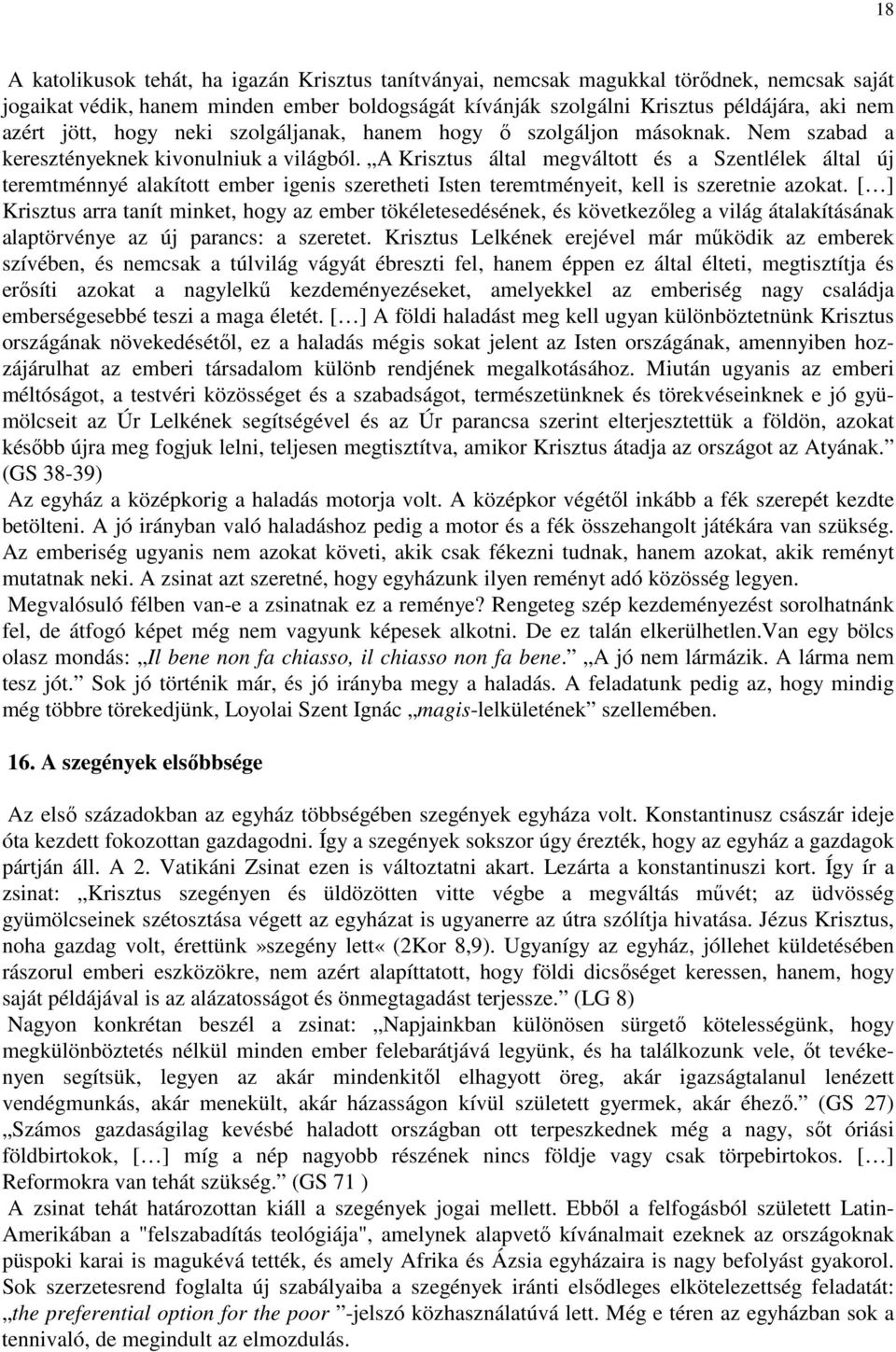 A Krisztus által megváltott és a Szentlélek által új teremtménnyé alakított ember igenis szeretheti Isten teremtményeit, kell is szeretnie azokat.