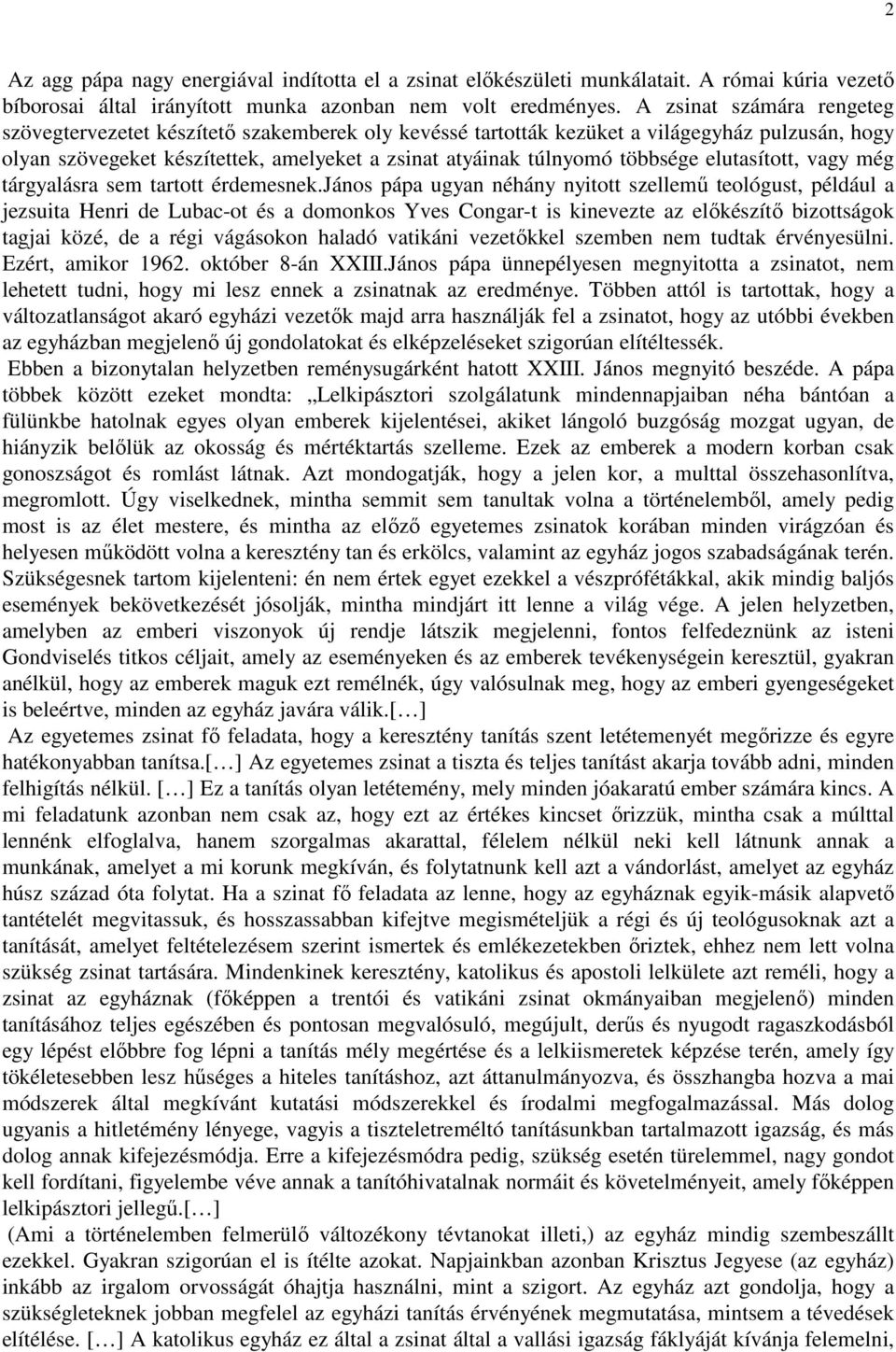 elutasított, vagy még tárgyalásra sem tartott érdemesnek.