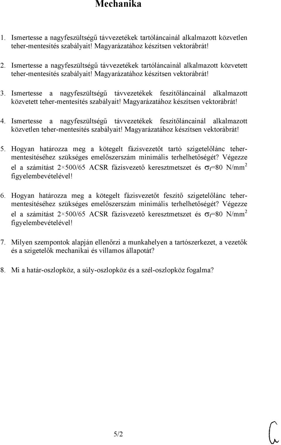 Ismertesse a nagyfeszültségű távvezetékek feszítőláncainál alkalmazott közvetett teher-mentesítés szabályait! Magyarázatához készítsen vektorábrát! 4.