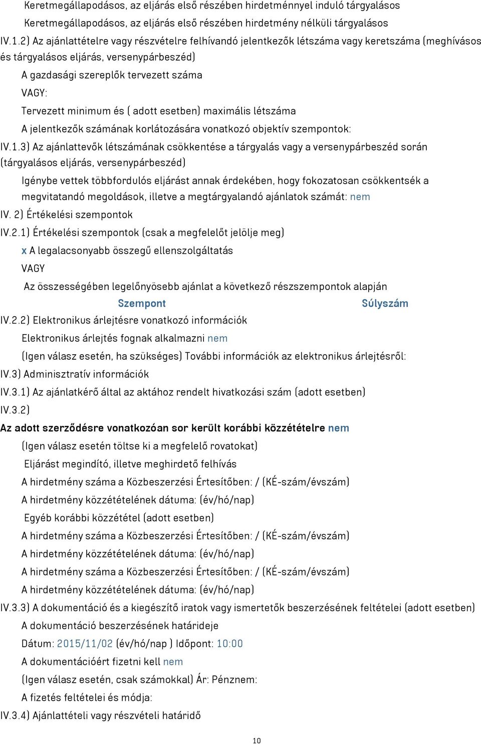 minimum és ( adott esetben) maximális létszáma A jelentkezők számának korlátozására vonatkozó objektív szempontok: IV.1.