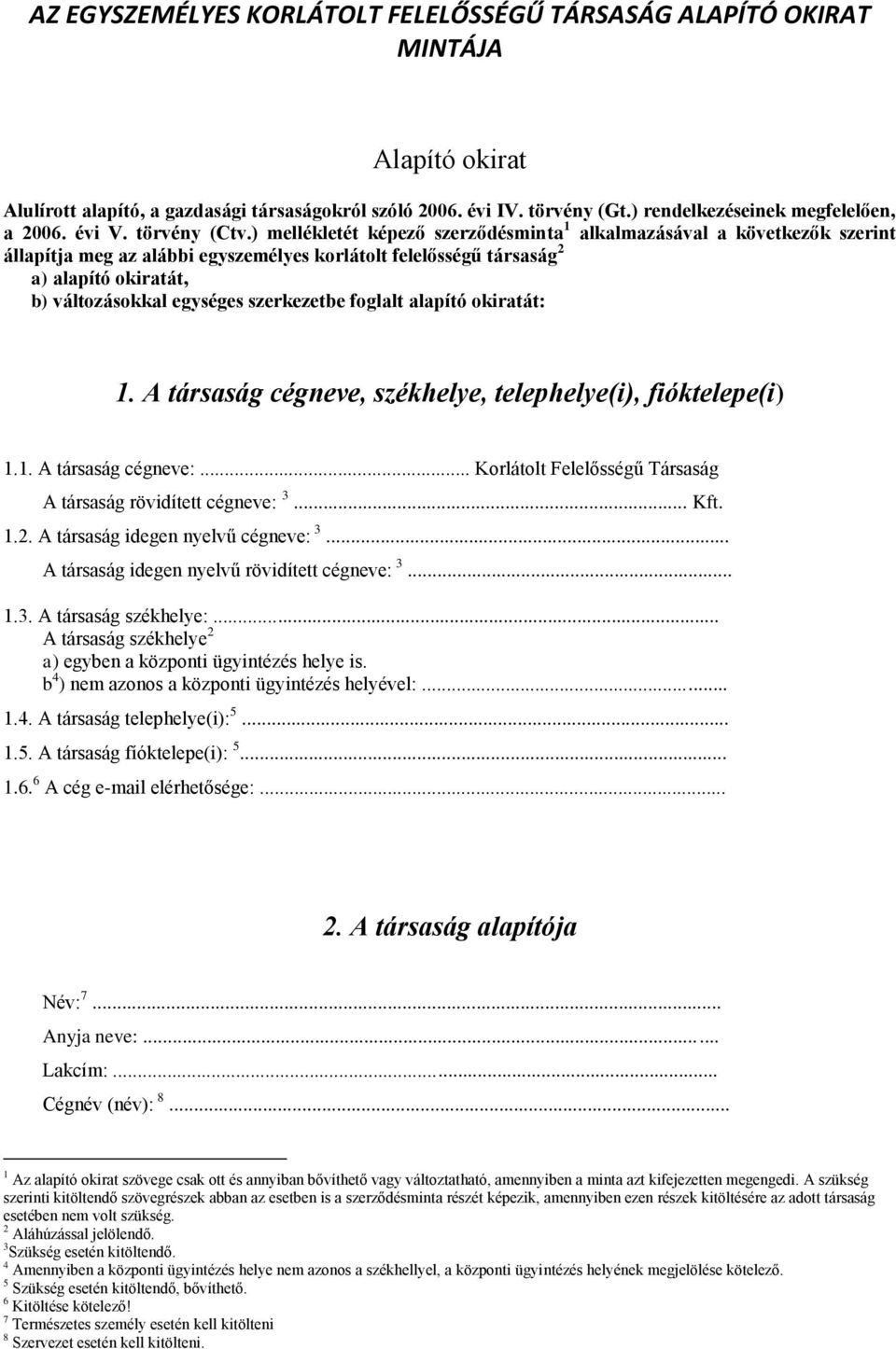) mellékletét képező szerződésminta 1 alkalmazásával a következők szerint állapítja meg az alábbi egyszemélyes korlátolt felelősségű társaság 2 a) alapító okiratát, b) változásokkal egységes
