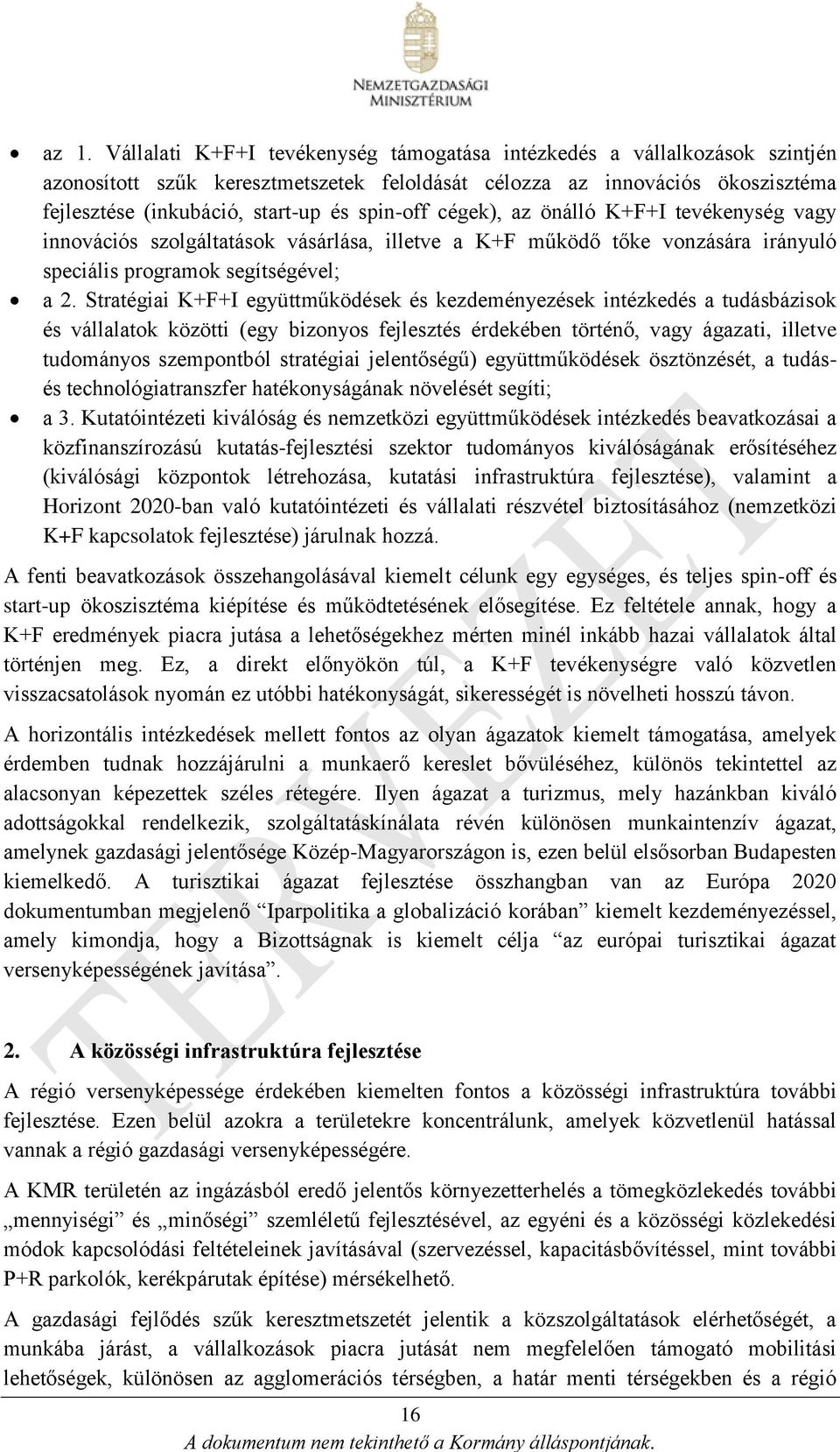 Stratégiai K+F+I együttműködések és kezdeményezések intézkedés a tudásbázisok és vállalatok közötti (egy bizonyos fejlesztés érdekében történő, vagy ágazati, illetve tudományos szempontból stratégiai