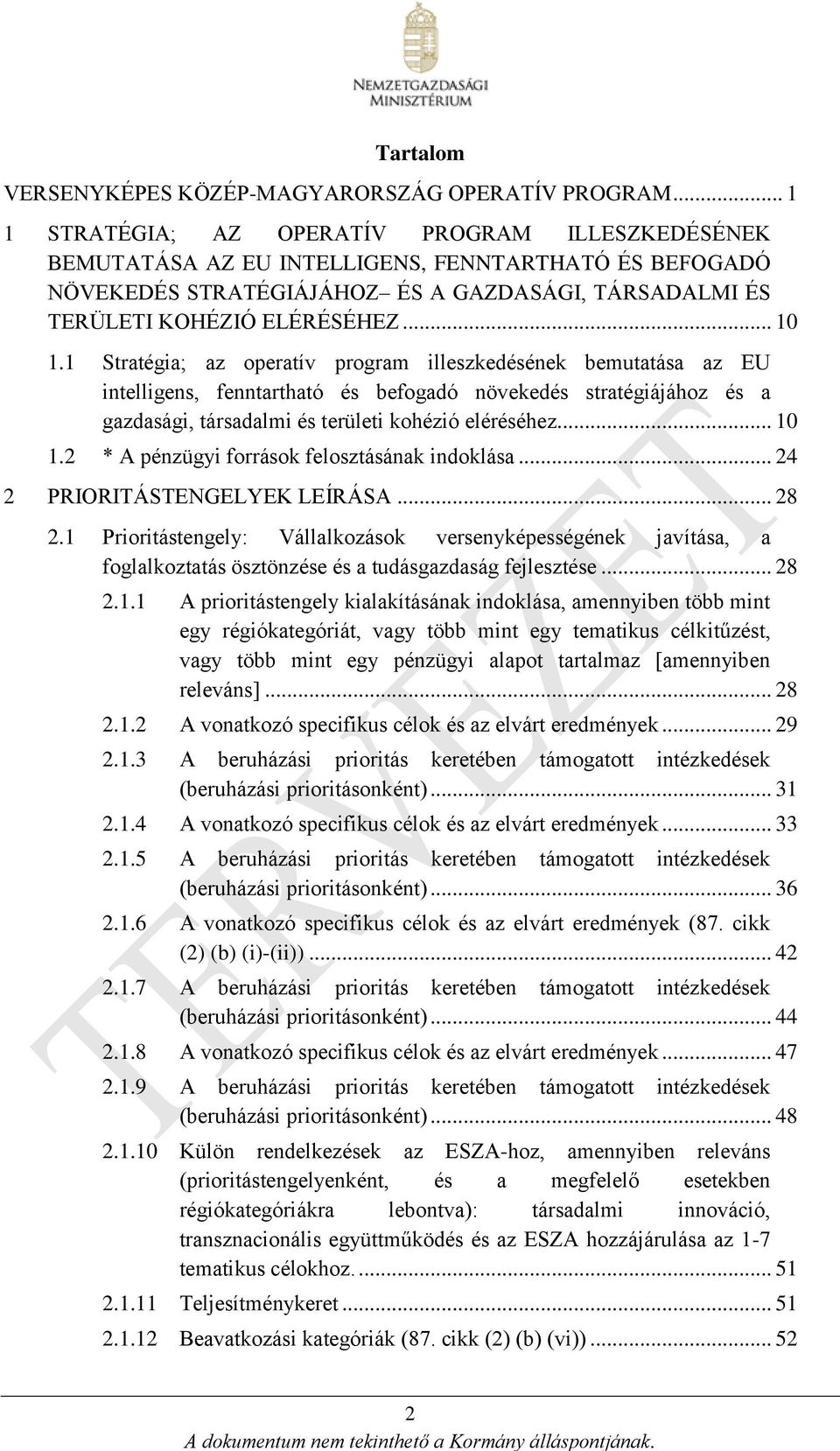 1 Stratégia; az operatív program illeszkedésének bemutatása az EU intelligens, fenntartható és befogadó növekedés stratégiájához és a gazdasági, társadalmi és területi kohézió eléréséhez... 10 1.