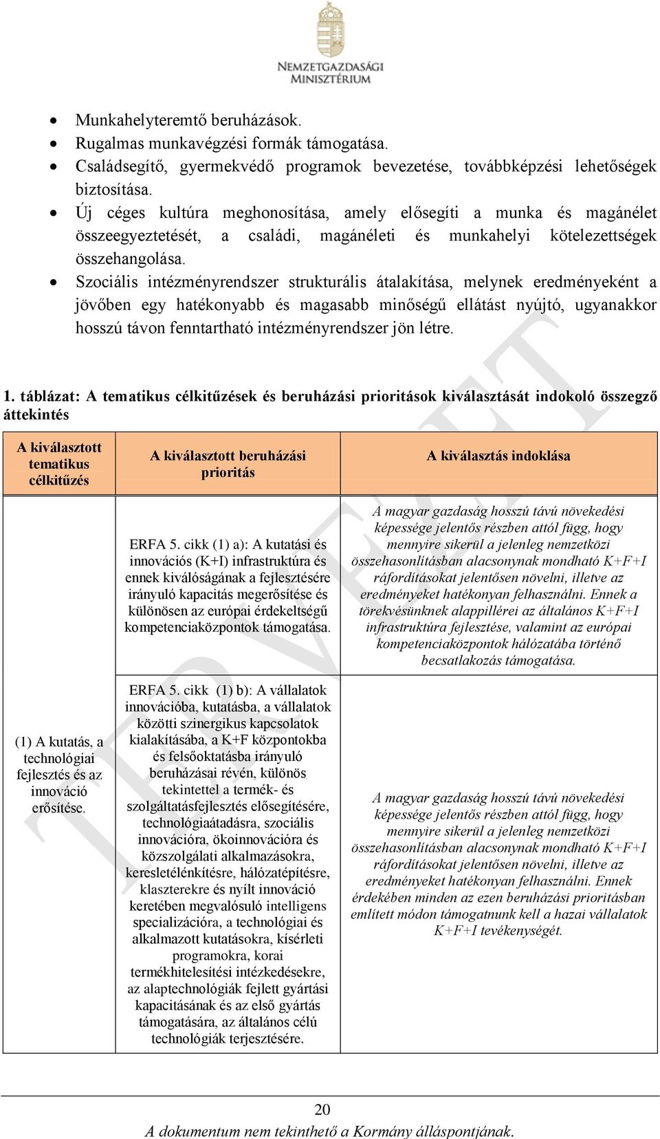 Szociális intézményrendszer strukturális átalakítása, melynek eredményeként a jövőben egy hatékonyabb és magasabb minőségű ellátást nyújtó, ugyanakkor hosszú távon fenntartható intézményrendszer jön