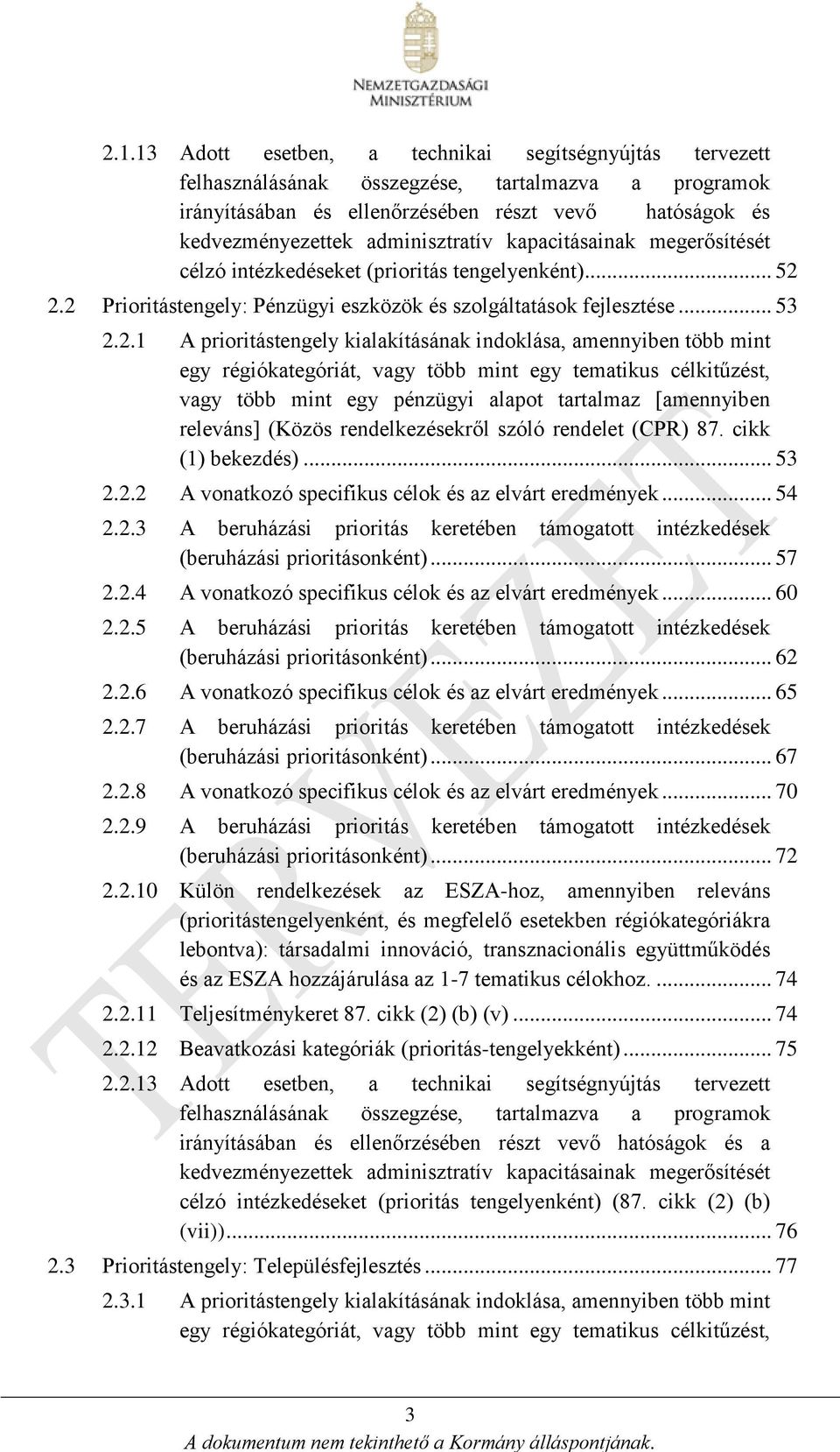 2.2 Prioritástengely: Pénzügyi eszközök és szolgáltatások fejlesztése... 53 2.2.1 A prioritástengely kialakításának indoklása, amennyiben több mint egy régiókategóriát, vagy több mint egy tematikus