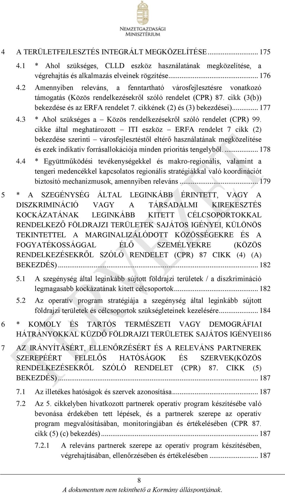 cikkének (2) és (3) bekezdései)... 177 4.3 * Ahol szükséges a Közös rendelkezésekről szóló rendelet (CPR) 99.