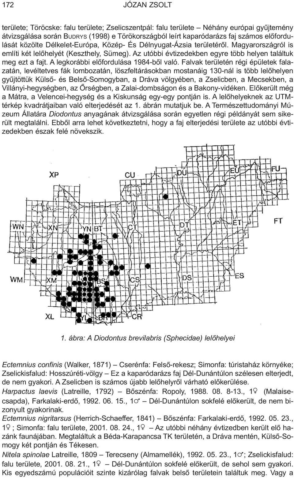 Az utóbbi évtizedekben egyre több helyen találtuk meg ezt a fajt. A legkorábbi elõfordulása 1984-bõl való.