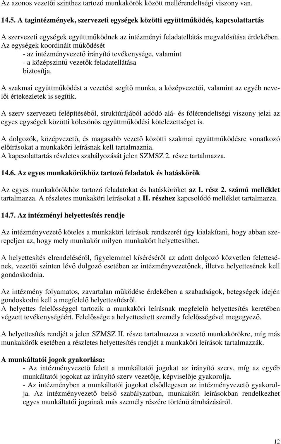 Az egységek koordinált működését - az intézményvezető irányító tevékenysége, valamint - a középszintű vezetők feladatellátása biztosítja.