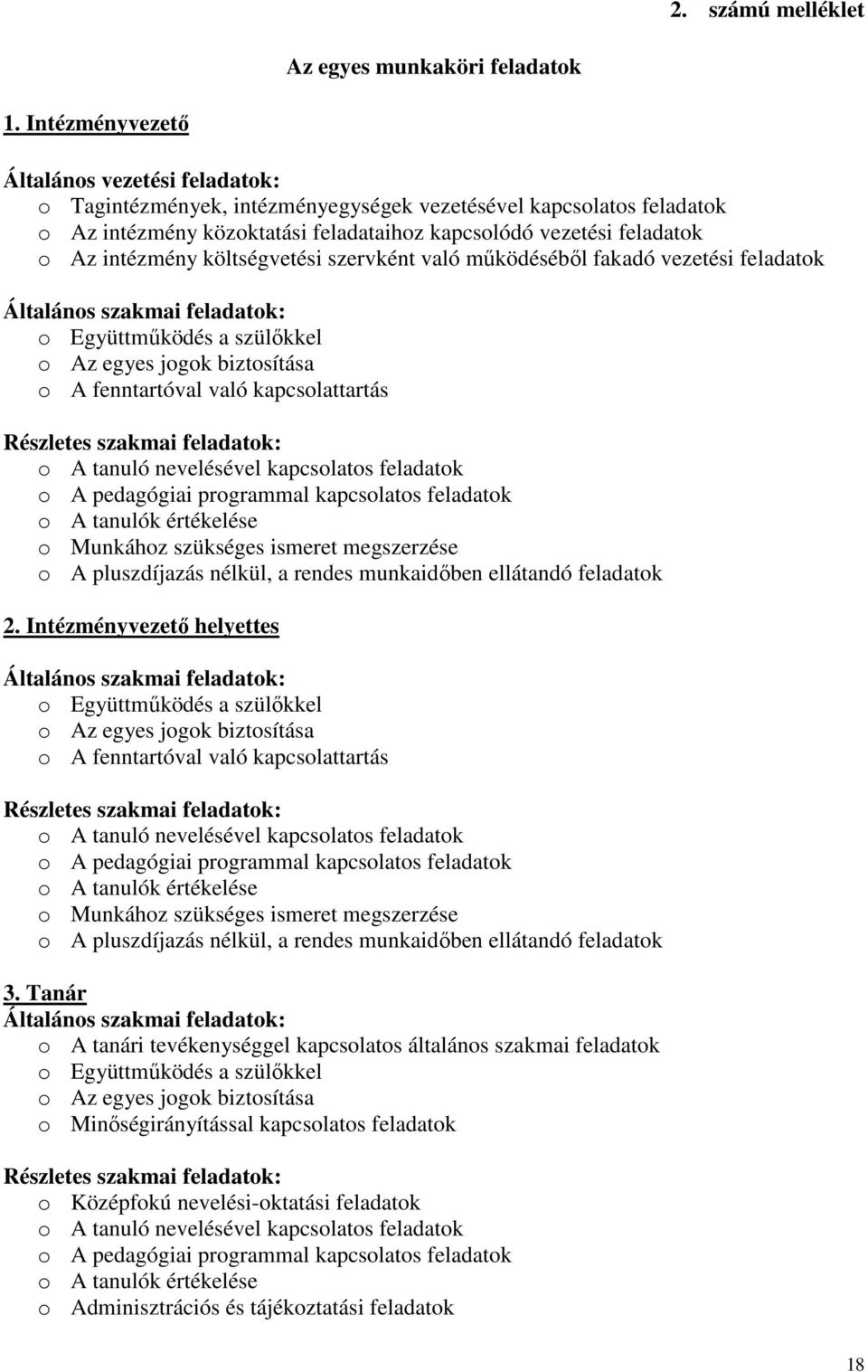 intézmény költségvetési szervként való működéséből fakadó vezetési feladatok Általános szakmai feladatok: o Együttműködés a szülőkkel o Az egyes jogok biztosítása o A fenntartóval való