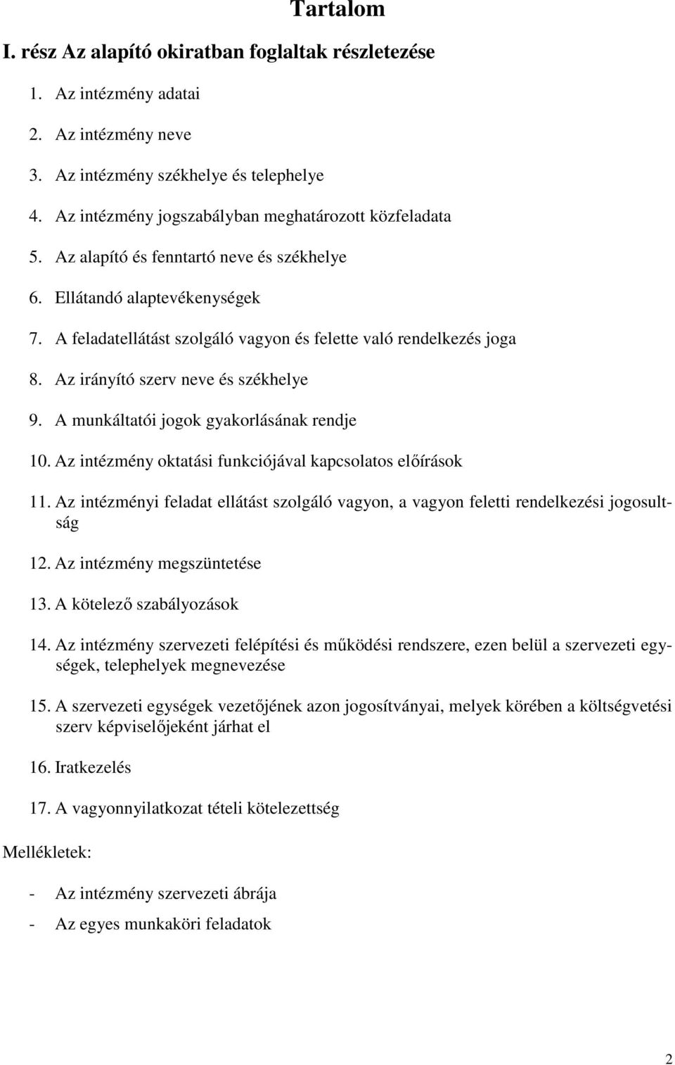 A feladatellátást szolgáló vagyon és felette való rendelkezés joga 8. Az irányító szerv neve és székhelye 9. A munkáltatói jogok gyakorlásának rendje 10.