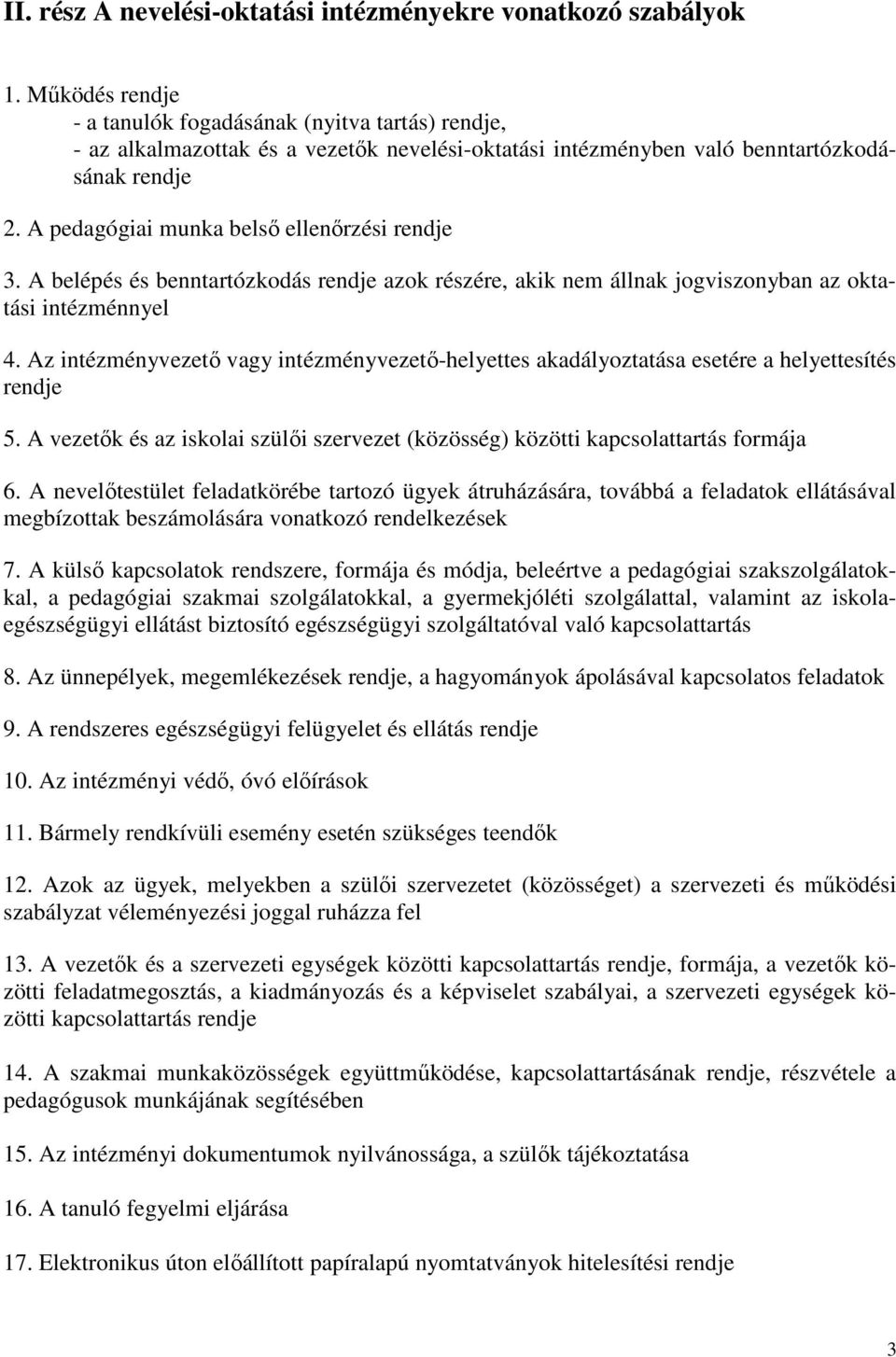 A pedagógiai munka belső ellenőrzési rendje 3. A belépés és benntartózkodás rendje azok részére, akik nem állnak jogviszonyban az oktatási intézménnyel 4.