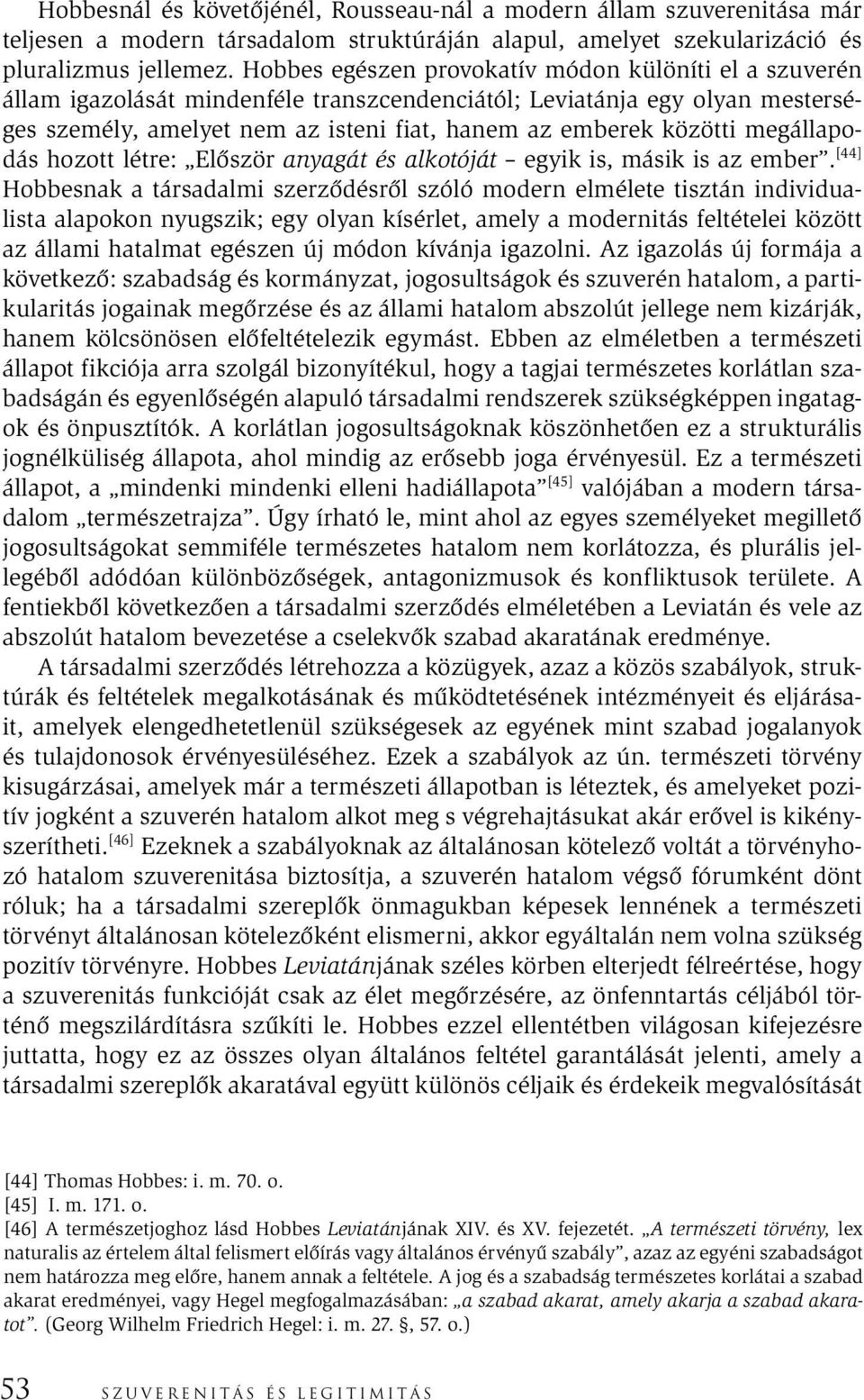 megállapodás hozott létre: Először anyagát és alkotóját egyik is, másik is az ember.