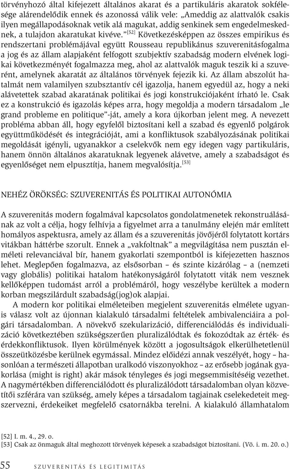 [52] Következésképpen az összes empirikus és rendszertani problémájával együtt Rousseau republikánus szuverenitásfogalma a jog és az állam alapjaként felfogott szubjektív szabadság modern elvének