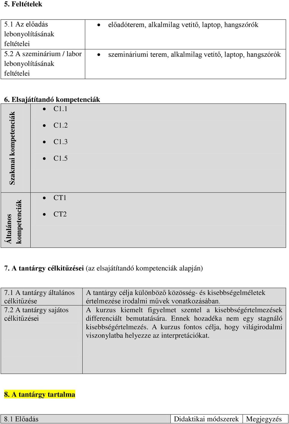 1 Szakmai kompetenciák C1.2 C1.3 C1.5 Általános kompetenciák CT1 CT2 7. A tantárgy célkitűzései (az elsajátítandó kompetenciák alapján) 7.1 A tantárgy általános célkitűzése 7.
