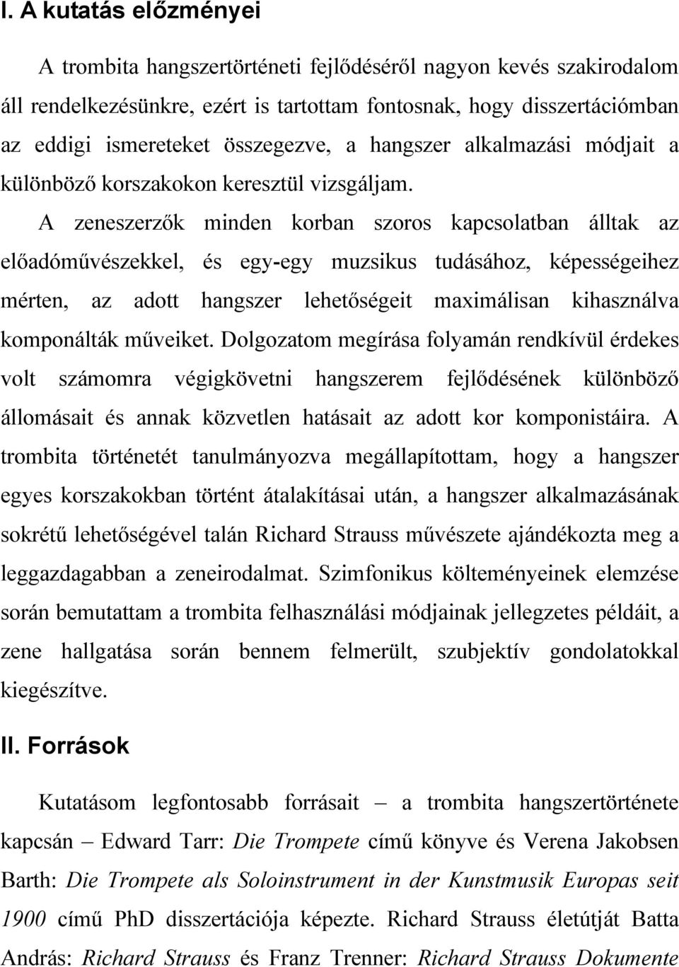 A zeneszerzık minden korban szoros kapcsolatban álltak az elıadómővészekkel, és egy-egy muzsikus tudásához, képességeihez mérten, az adott hangszer lehetıségeit maximálisan kihasználva komponálták