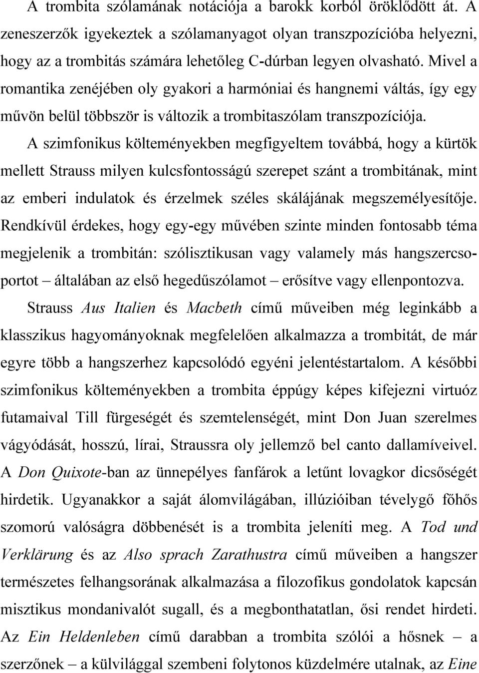 A szimfonikus költeményekben megfigyeltem továbbá, hogy a kürtök mellett Strauss milyen kulcsfontosságú szerepet szánt a trombitának, mint az emberi indulatok és érzelmek széles skálájának