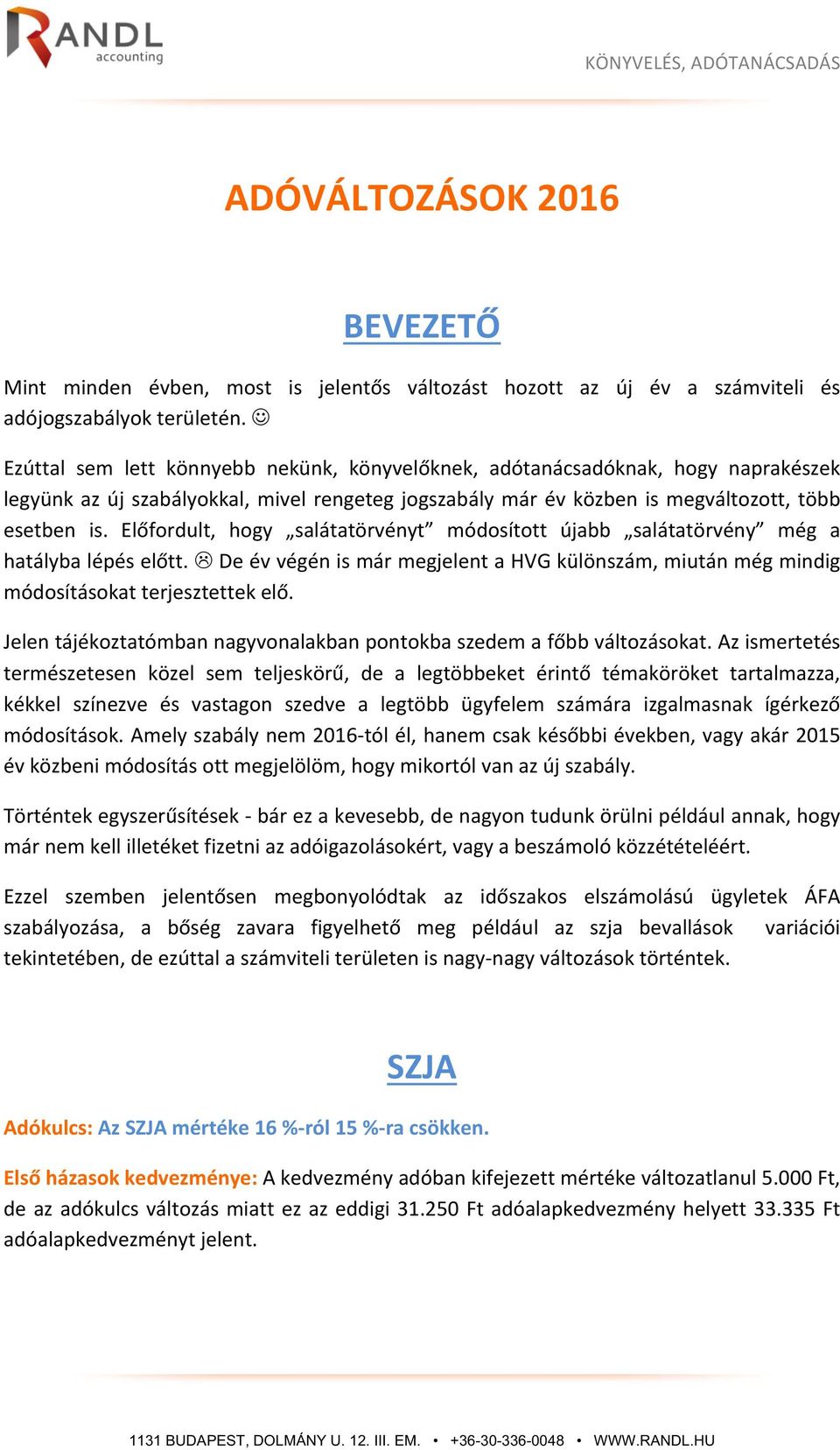 Előfordult, hogy salátatörvényt módosított újabb salátatörvény még a hatályba lépés előtt. L De év végén is már megjelent a HVG különszám, miután még mindig módosításokat terjesztettek elő.