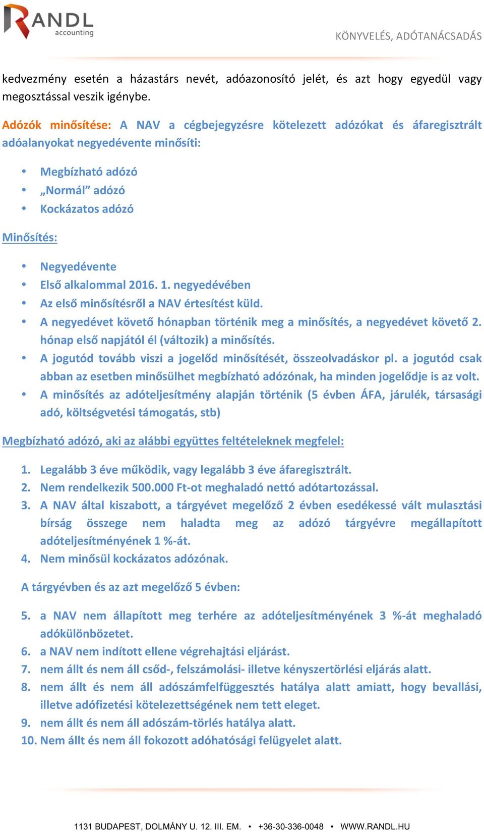 alkalommal 2016. 1. negyedévében Az első minősítésről a NAV értesítést küld. A negyedévet követő hónapban történik meg a minősítés, a negyedévet követő 2.