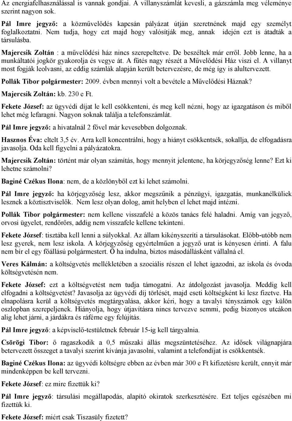 Majercsik Zoltán : a művelődési ház nincs szerepeltetve. De beszéltek már erről. Jobb lenne, ha a munkáltatói jogkör gyakorolja és vegye át. A fűtés nagy részét a Művelődési Ház viszi el.