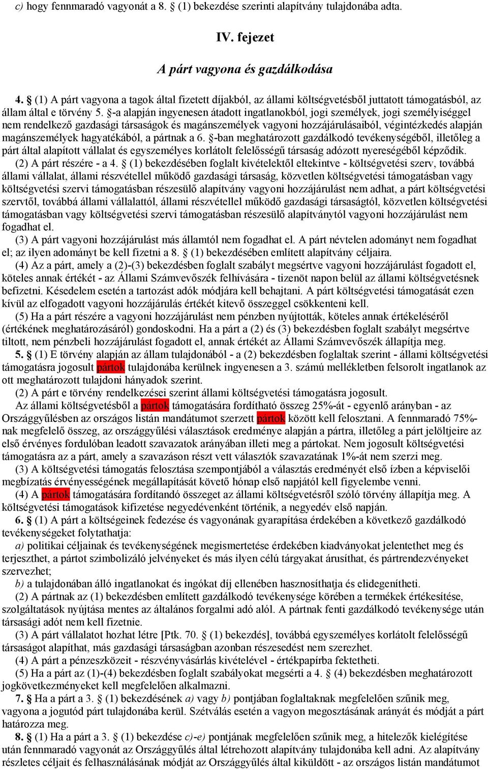 -a alapján ingyenesen átadott ingatlanokból, jogi személyek, jogi személyiséggel nem rendelkező gazdasági társaságok és magánszemélyek vagyoni hozzájárulásaiból, végintézkedés alapján magánszemélyek