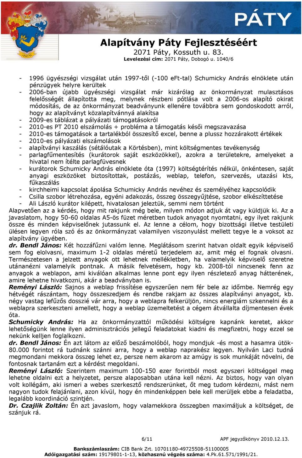 közalapítvánnyá alakítsa - 2009-es táblázat a pályázati támogatásokról - 2010-es PT 2010 elszámolás + probléma a támogatás késői megszavazása - 2010-es támogatások a tartalékból összesítő excel,