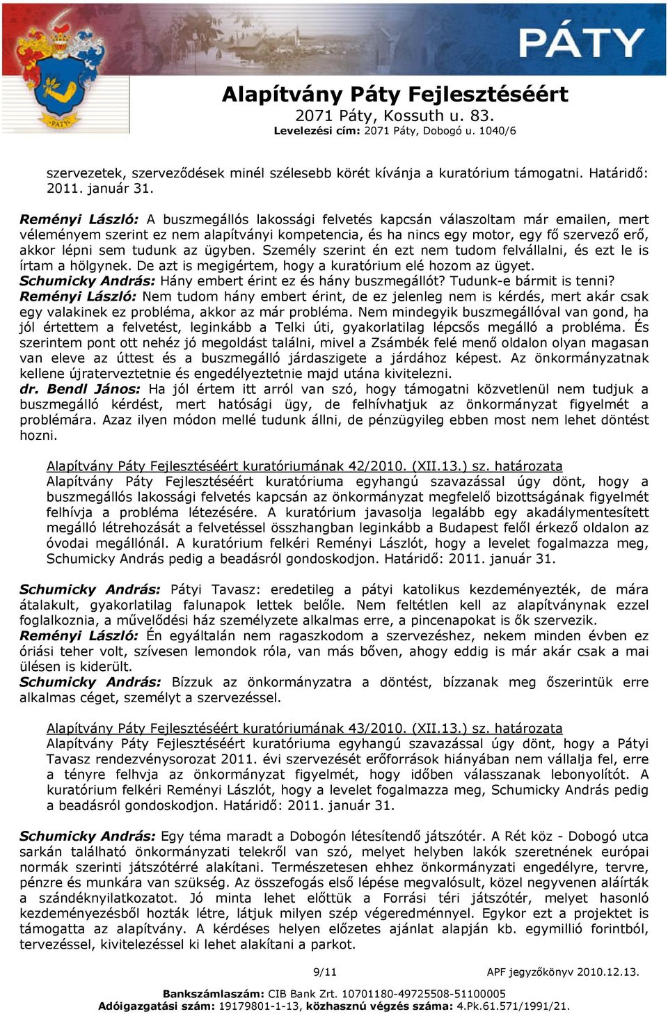 tudunk az ügyben. Személy szerint én ezt nem tudom felvállalni, és ezt le is írtam a hölgynek. De azt is megigértem, hogy a kuratórium elé hozom az ügyet.