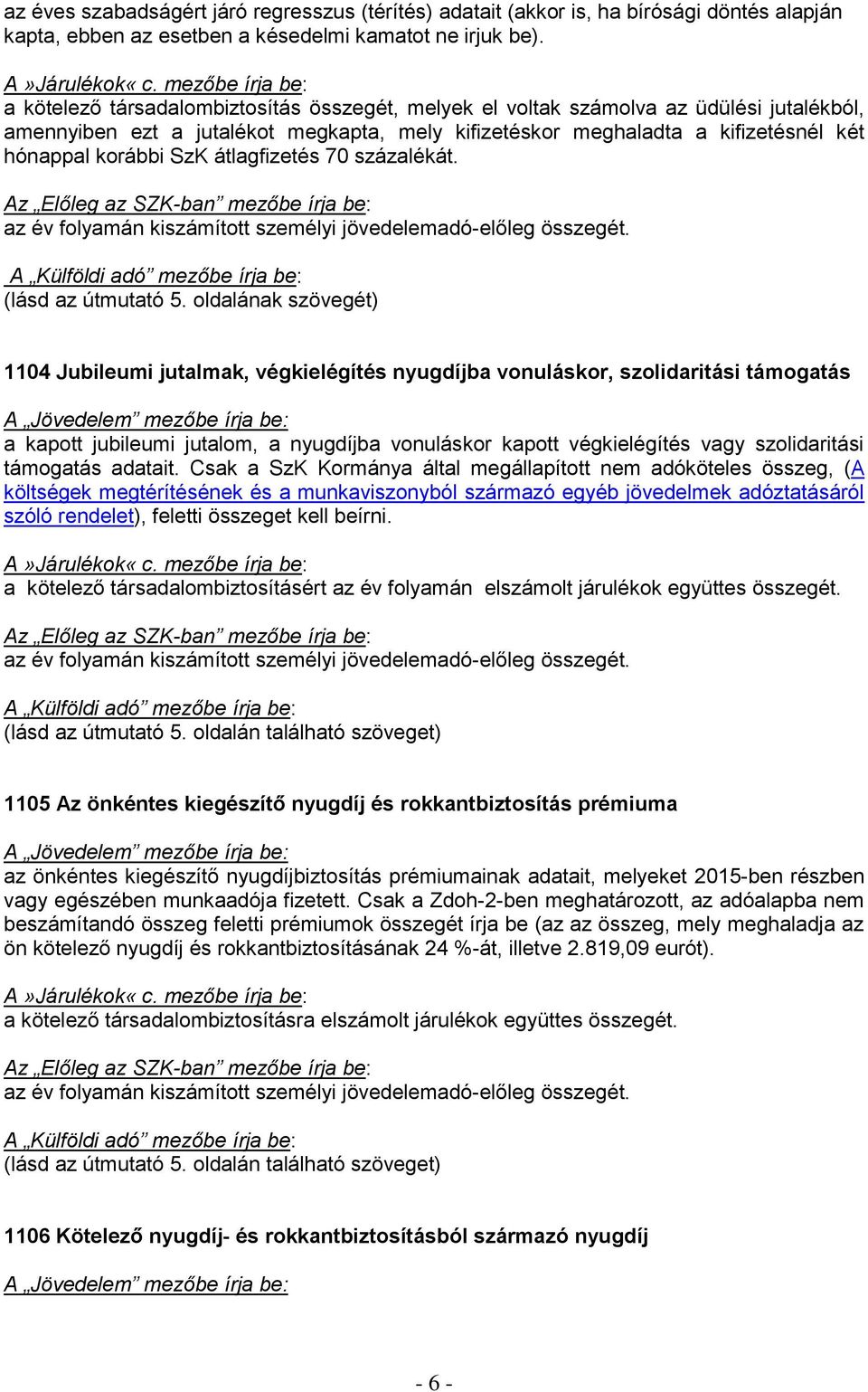 hónappal korábbi SzK átlagfizetés 70 százalékát. (lásd az útmutató 5.