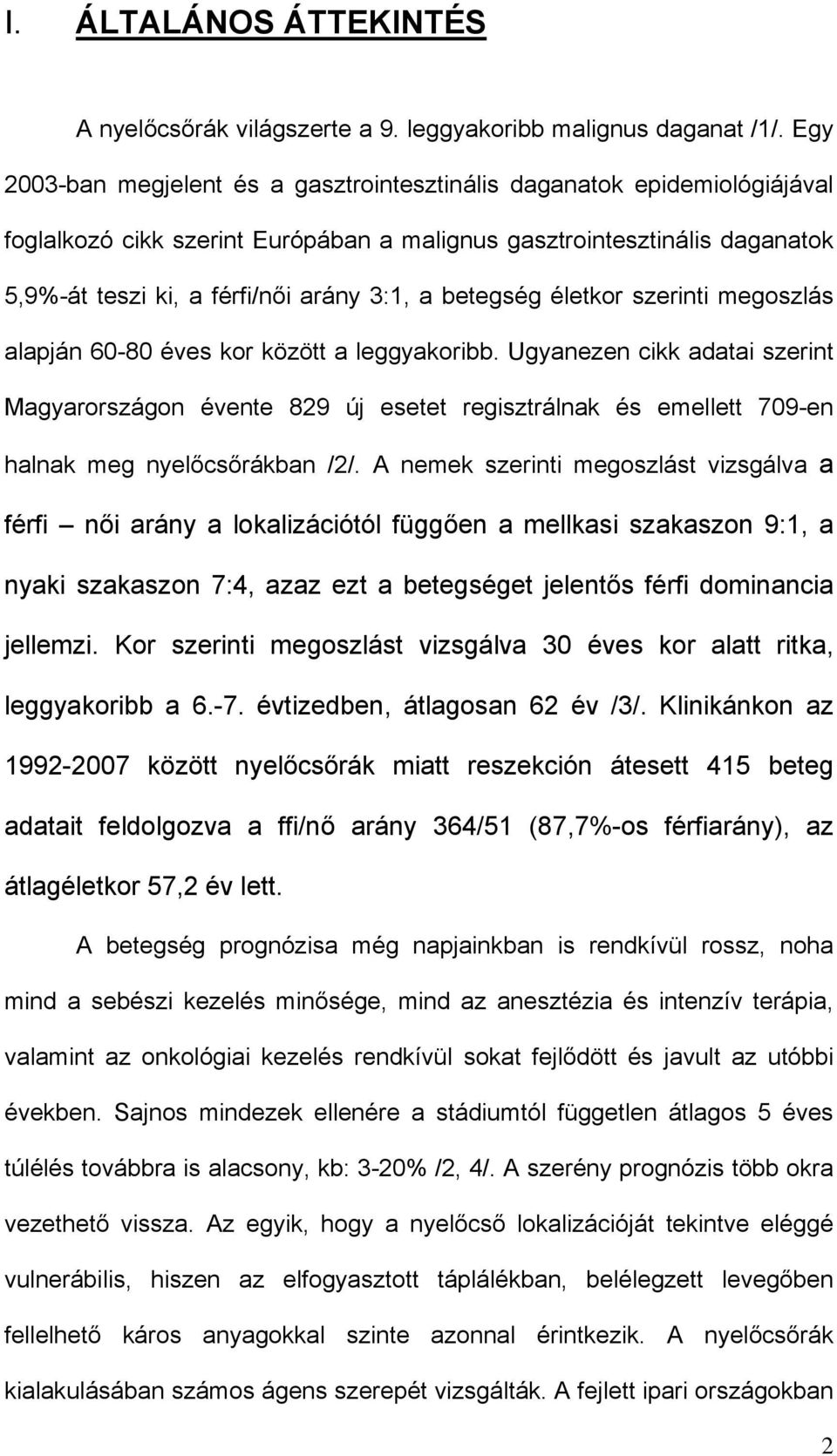 betegség életkor szerinti megoszlás alapján 60-80 éves kor között a leggyakoribb.