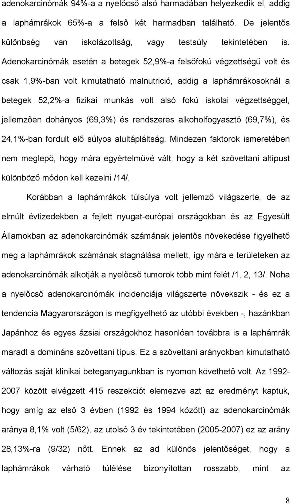 végzettséggel, jellemzően dohányos (69,3%) és rendszeres alkoholfogyasztó (69,7%), és 24,1%-ban fordult elő súlyos alultápláltság.