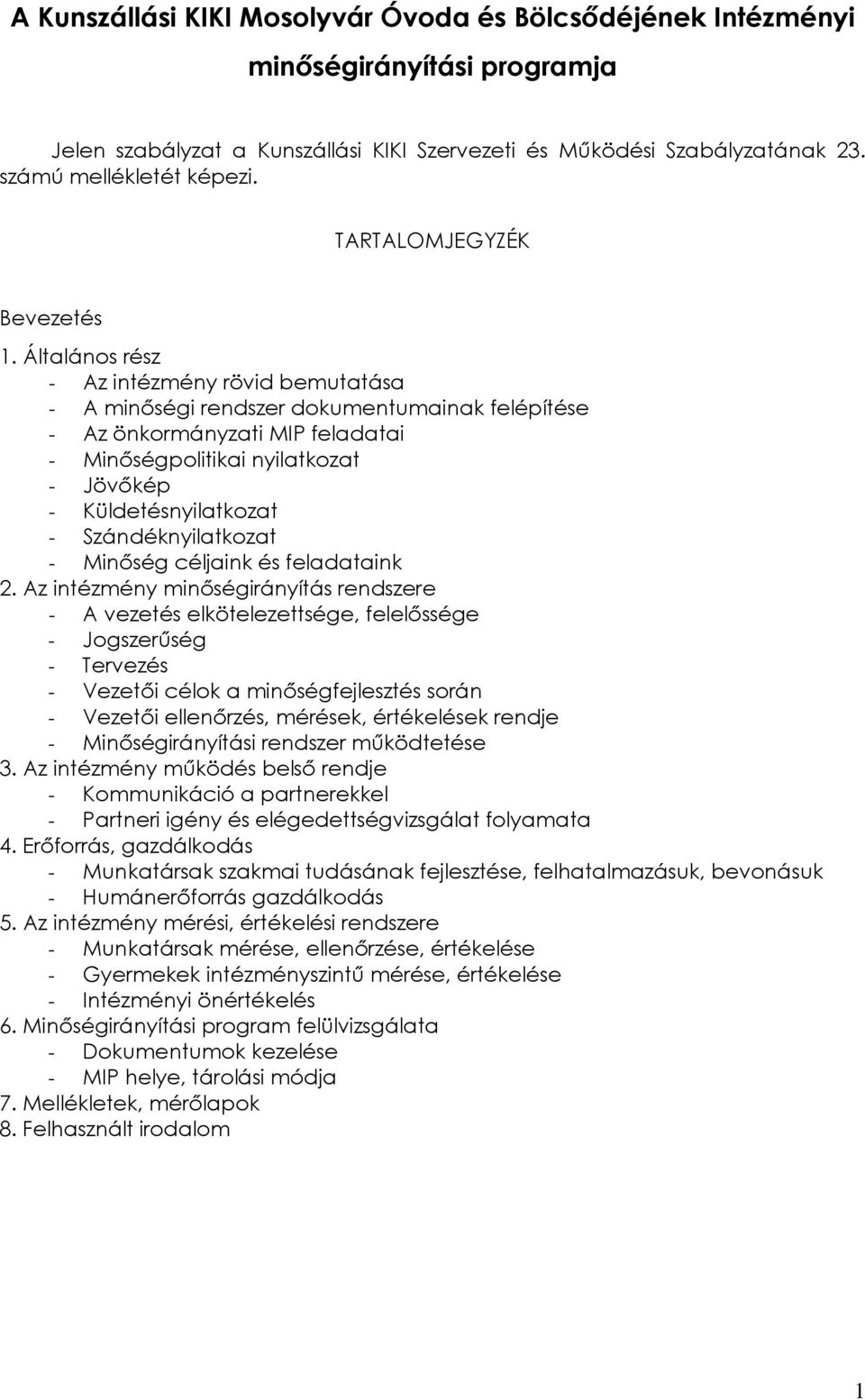 Általános rész - Az intézmény rövid bemutatása - A minıségi rendszer dokumentumainak felépítése - Az önkormányzati MIP feladatai - Minıségpolitikai nyilatkozat - Jövıkép - Küldetésnyilatkozat -