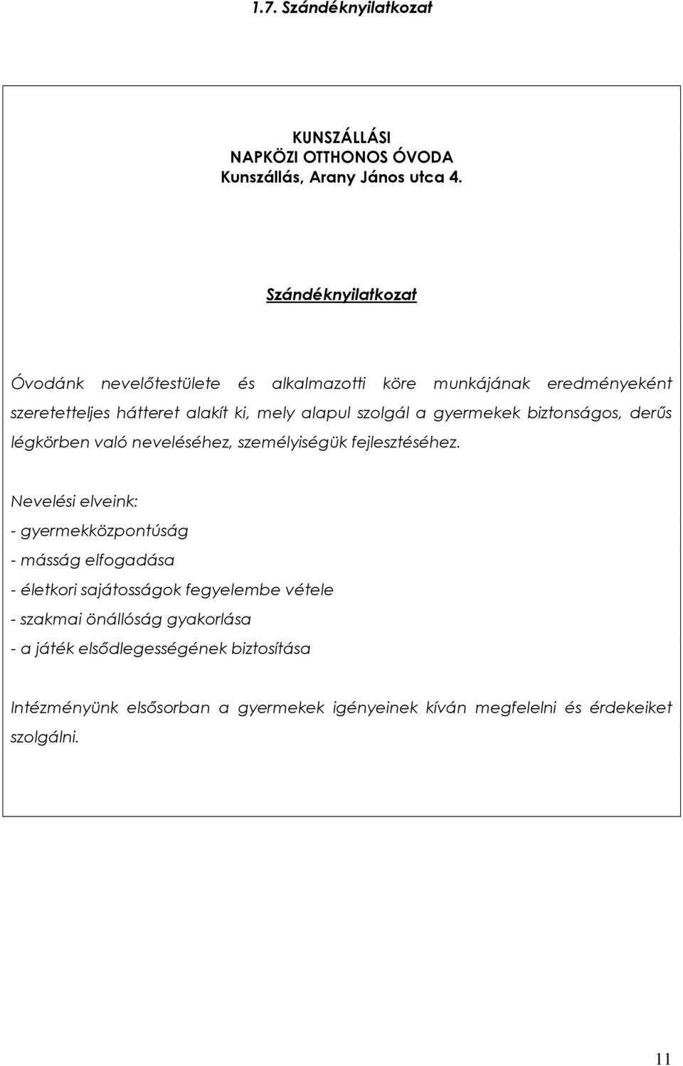 gyermekek biztonságos, derős légkörben való neveléséhez, személyiségük fejlesztéséhez.