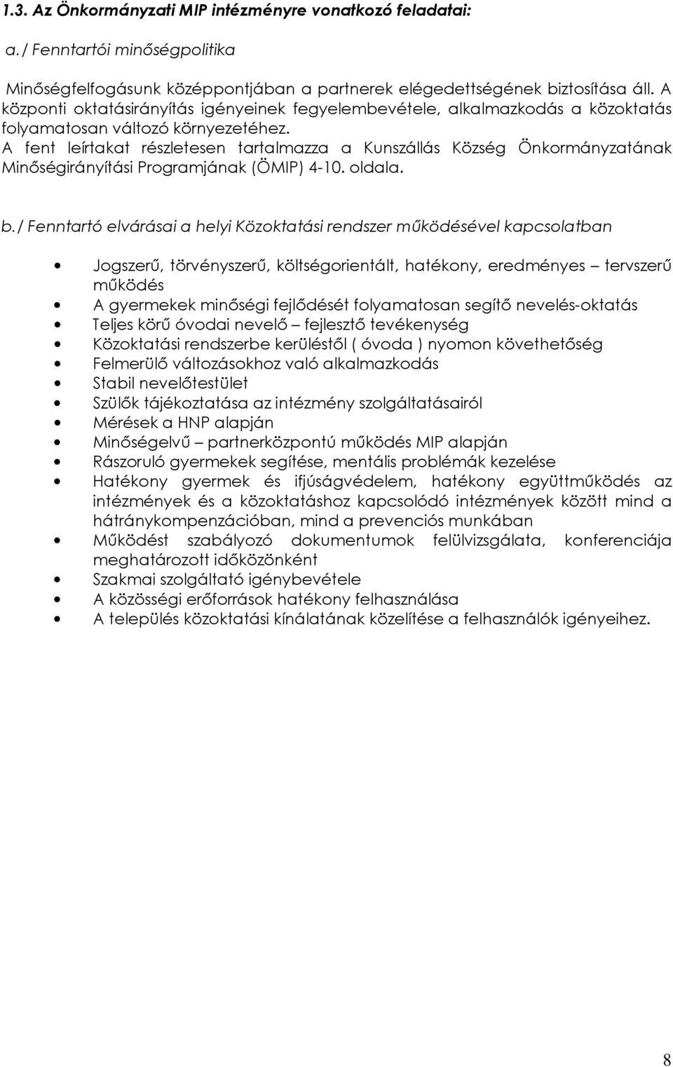A fent leírtakat részletesen tartalmazza a Kunszállás Község Önkormányzatának Minıségirányítási Programjának (ÖMIP) 4-10. oldala. b.