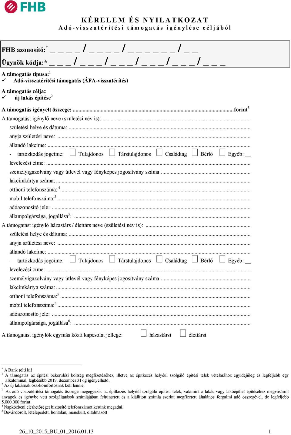 .. születési helye és dátuma:... anyja születési neve:... állandó lakcíme:... - tartózkodás jogcíme: Tulajdonos Társtulajdonos Családtag Bérlő Egyéb: levelezési címe:.