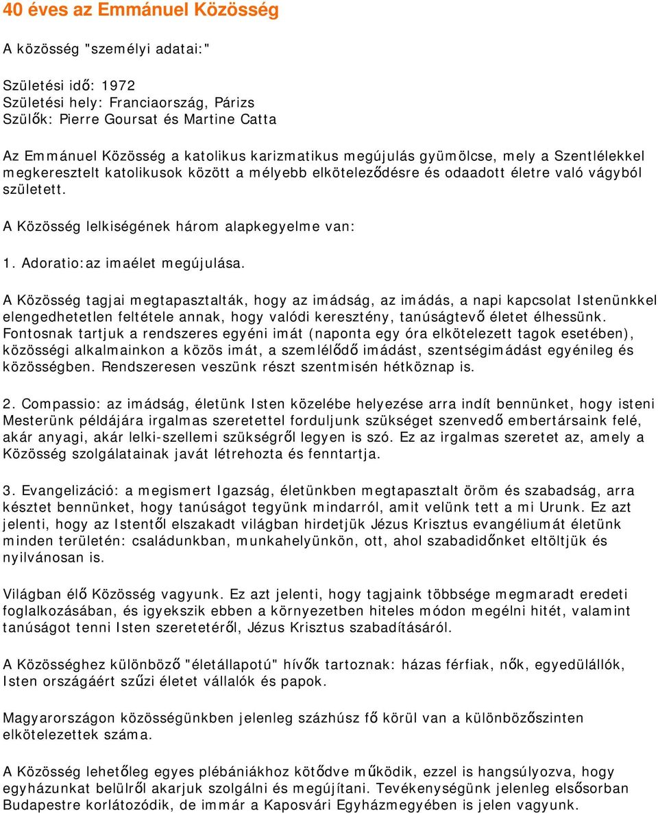 A Közösség lelkiségének három alapkegyelme van: 1. Adoratio:az imaélet megújulása.