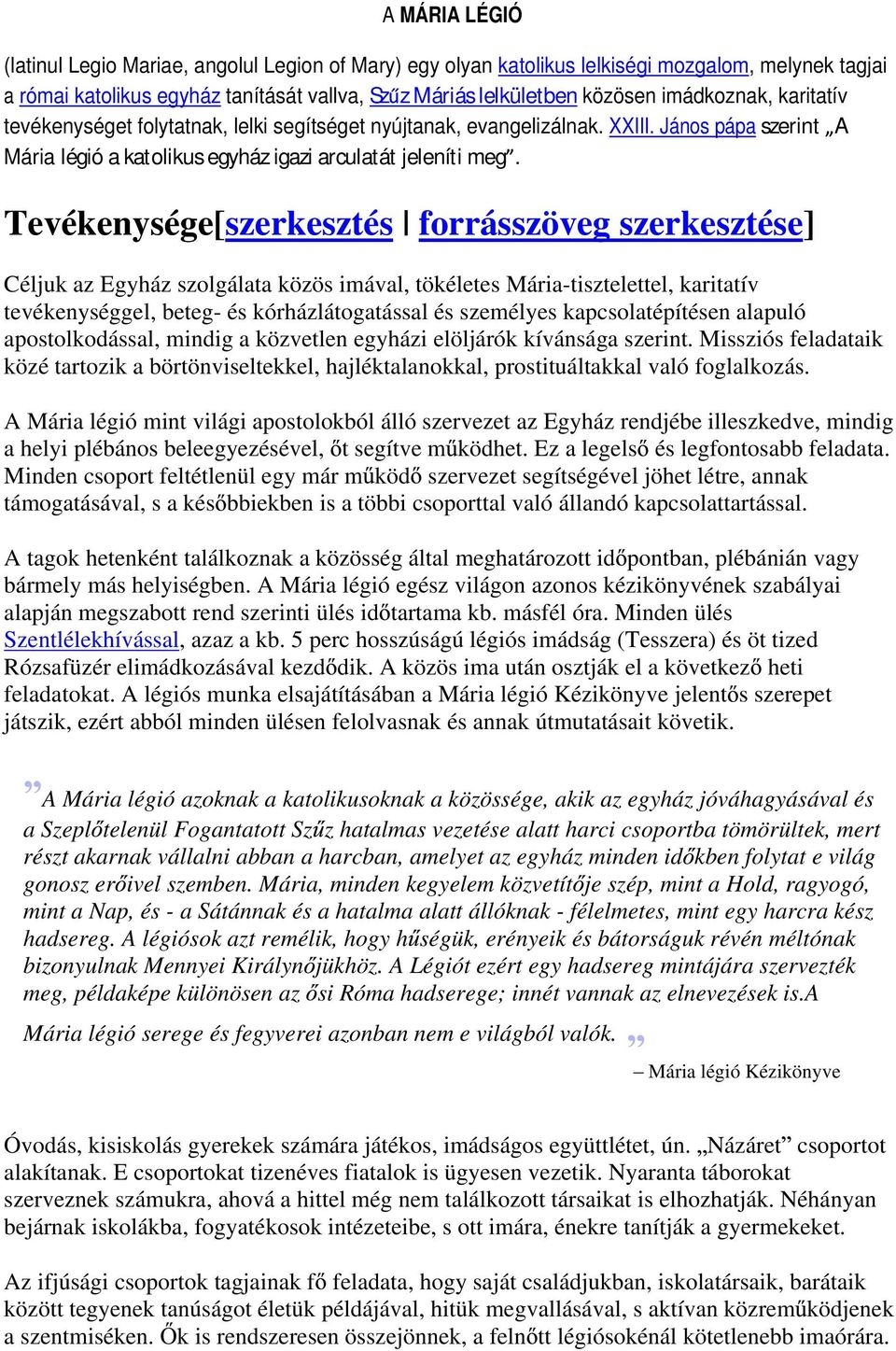 Tevékenysége[szerkesztés forrásszöveg szerkesztése] Céljuk az Egyház szolgálata közös imával, tökéletes Mária-tisztelettel, karitatív tevékenységgel, beteg- és kórházlátogatással és személyes